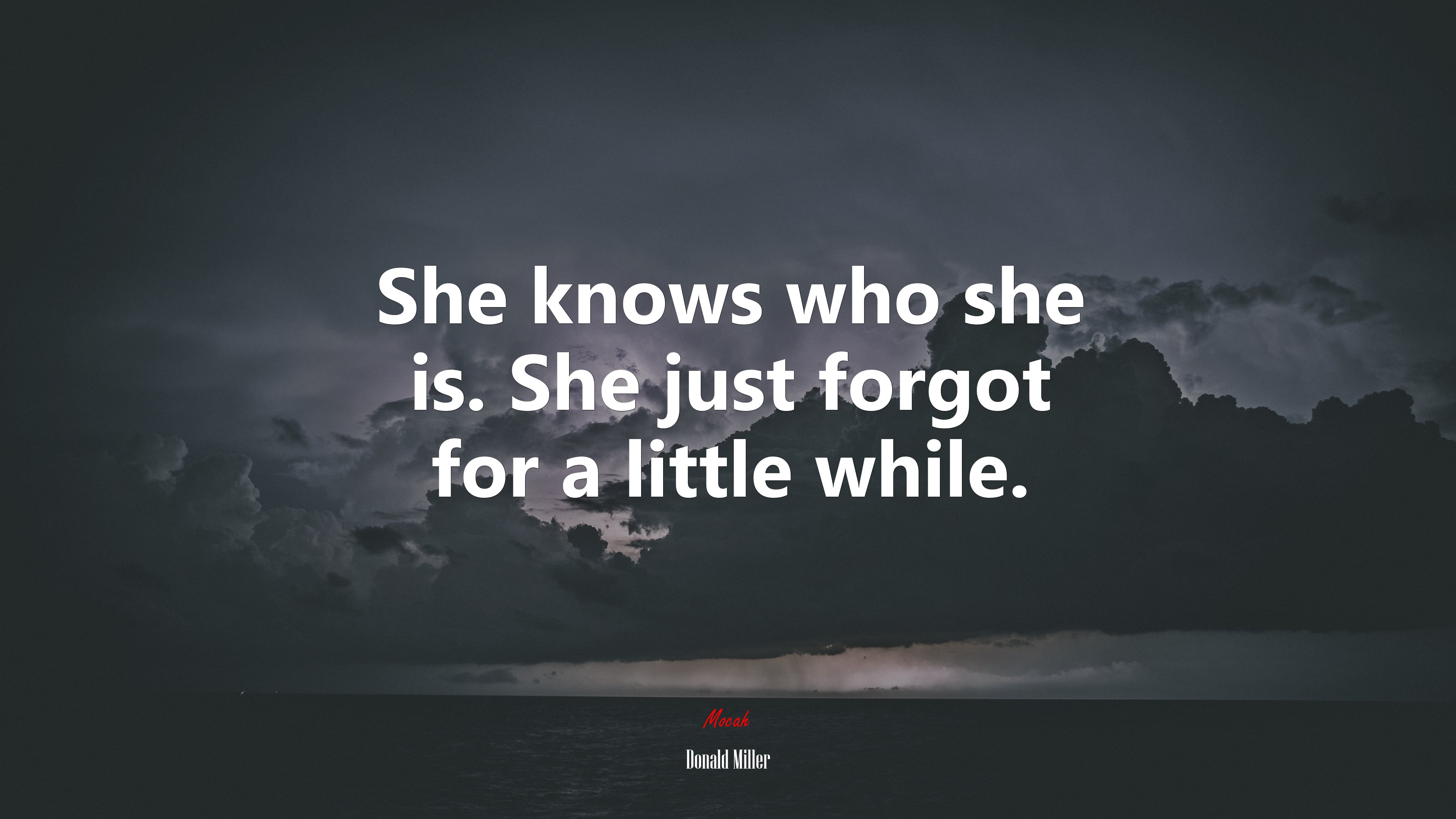 She knows who she is. She just forgot for a little while. | Donald Miller quote HD Wallpaper
