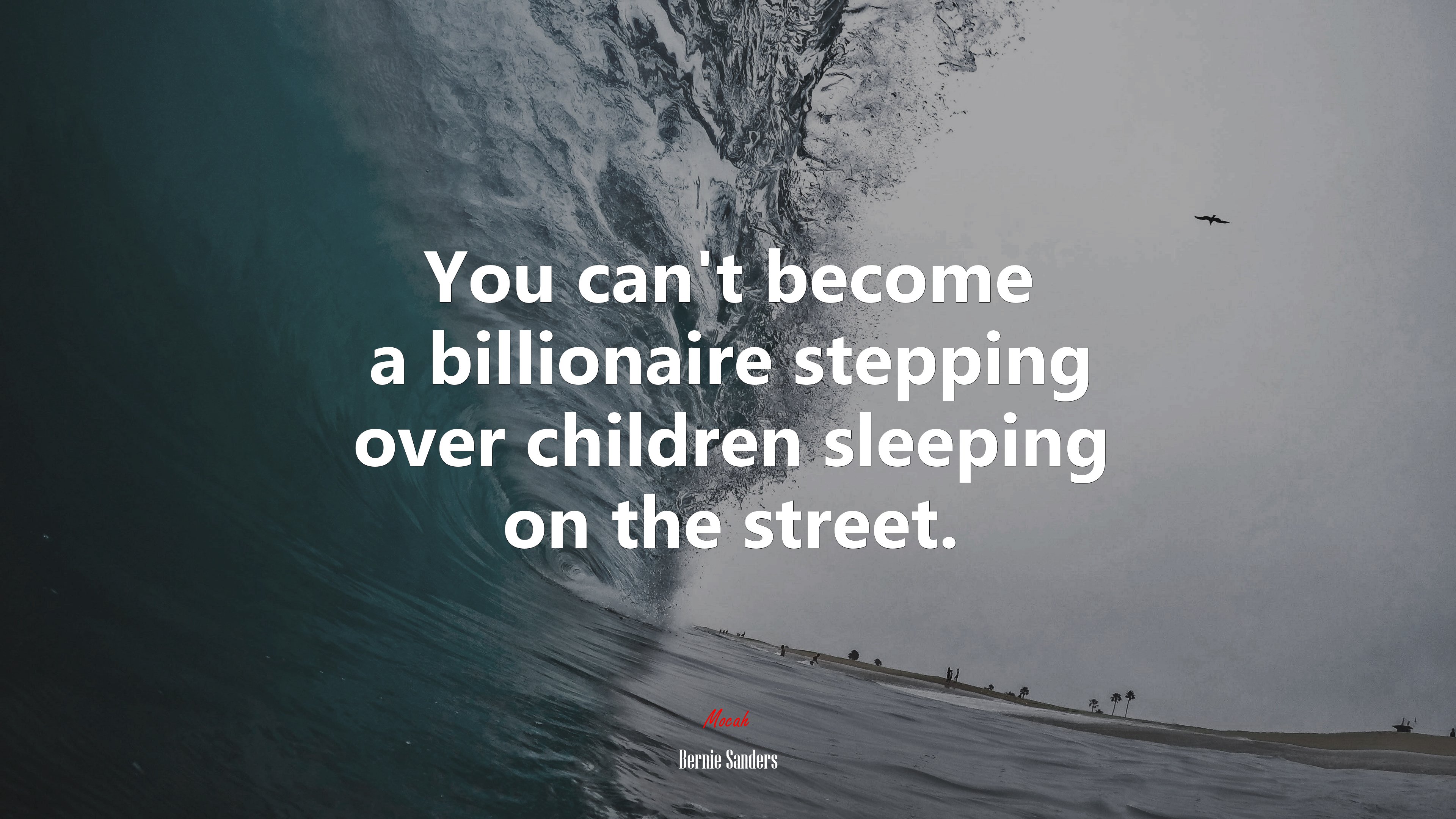 You can’t become a billionaire stepping over children sleeping on the street. | Bernie Sanders quote HD Wallpaper