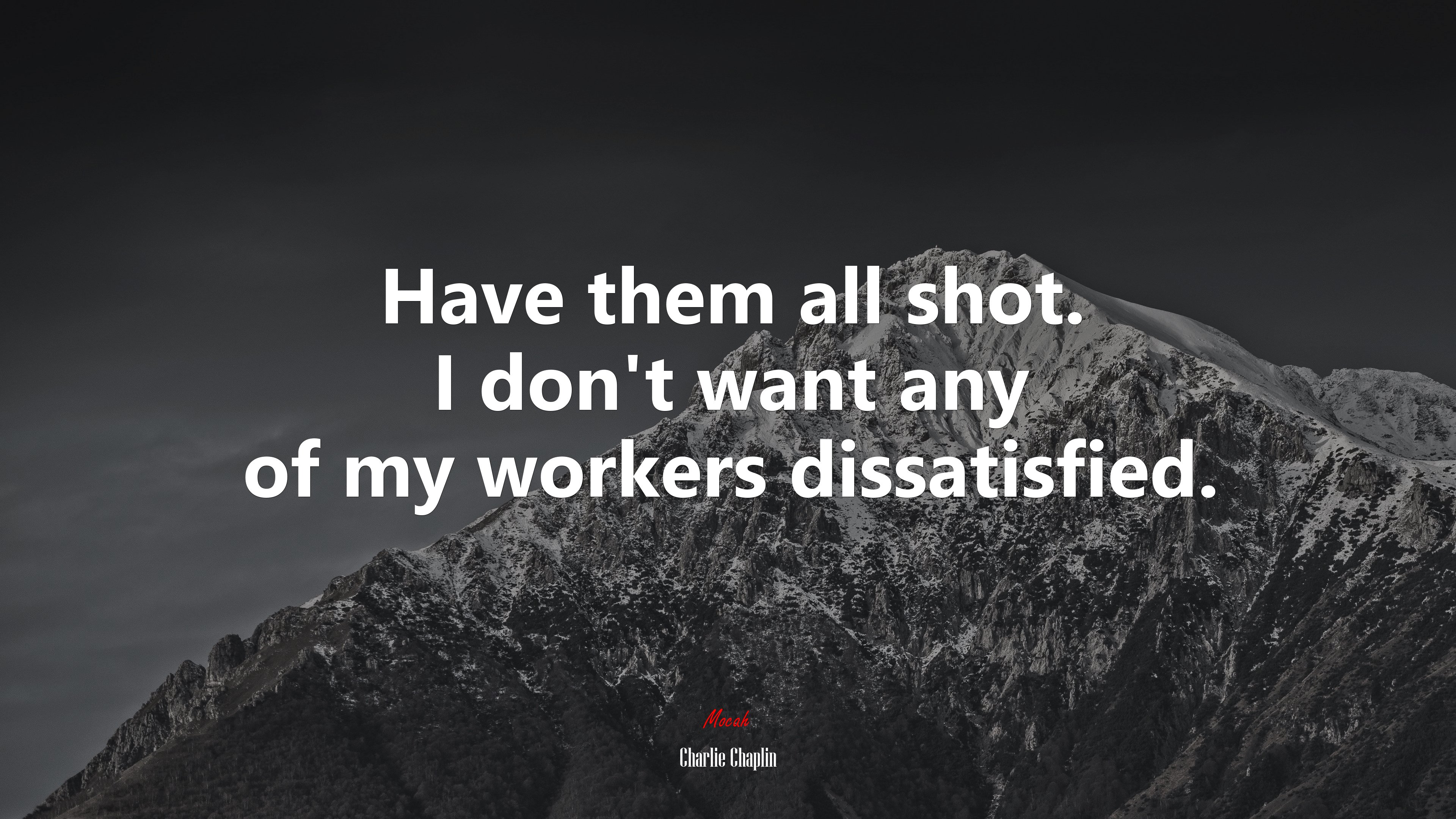 Have them all shot. I don’t want any of my workers dissatisfied. | Charlie Chaplin quote HD Wallpaper