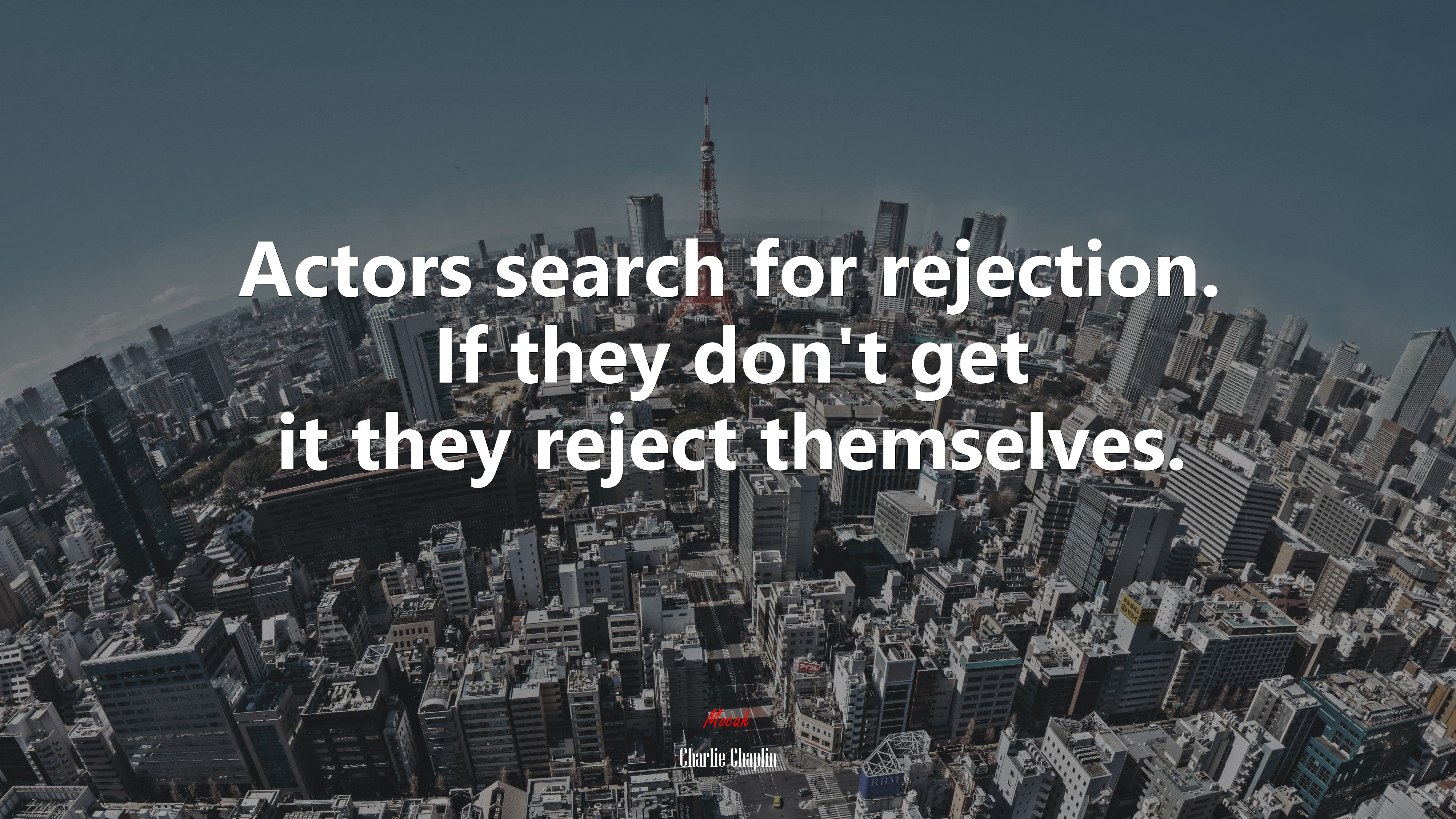 Actors search for rejection. If they don’t get it they reject themselves. | Charlie Chaplin quote HD Wallpaper