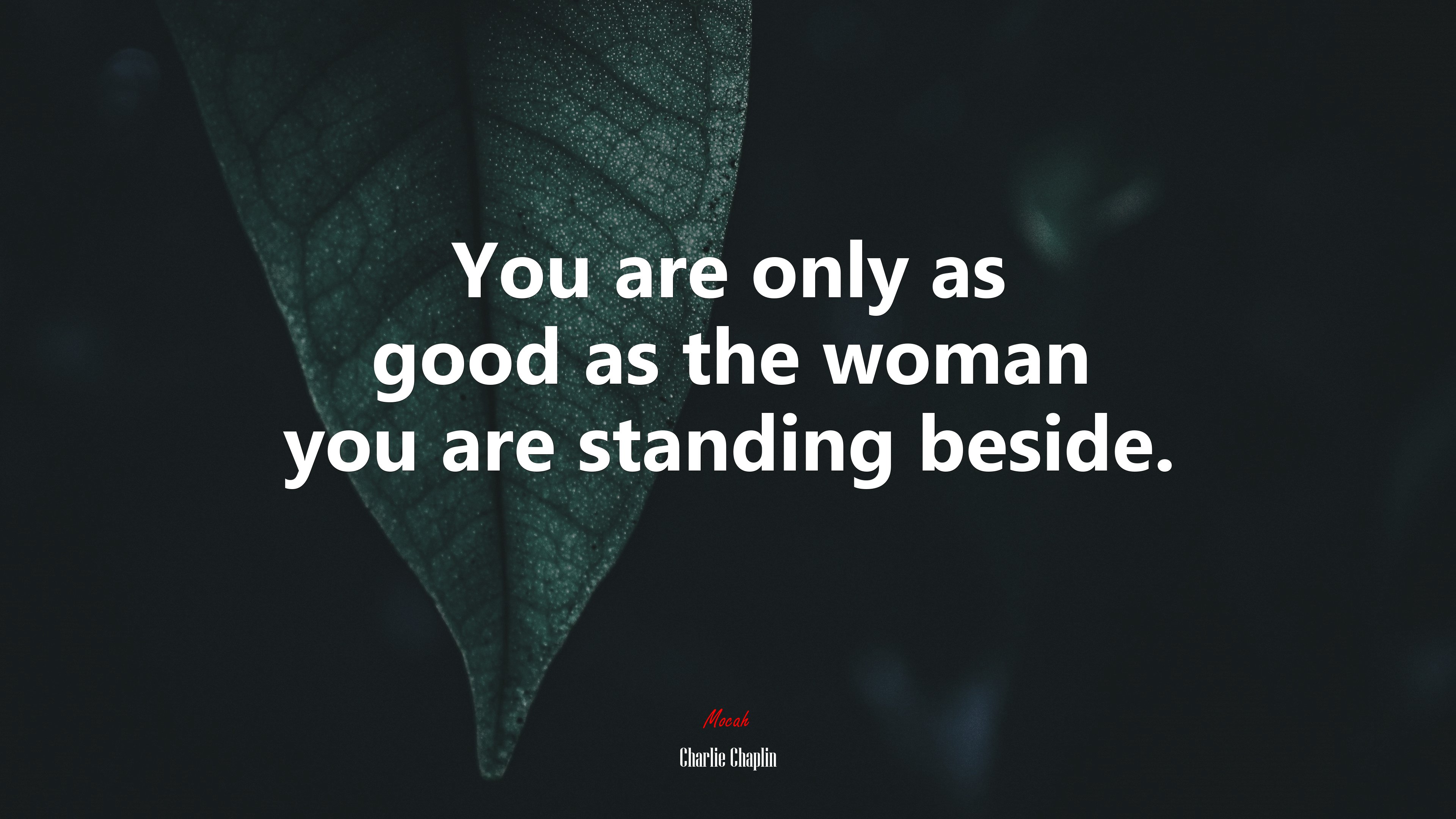 You are only as good as the woman you are standing beside. | Charlie Chaplin quote HD Wallpaper