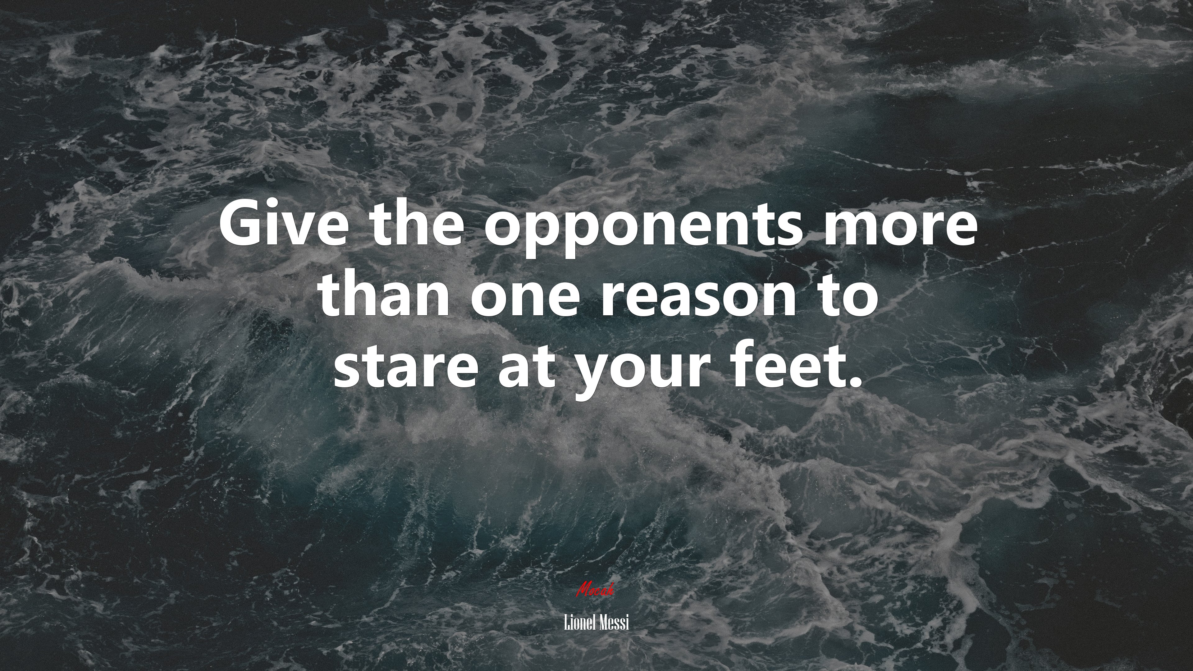 Give the opponents more than one reason to stare at your feet. | Lionel Messi quote HD Wallpaper
