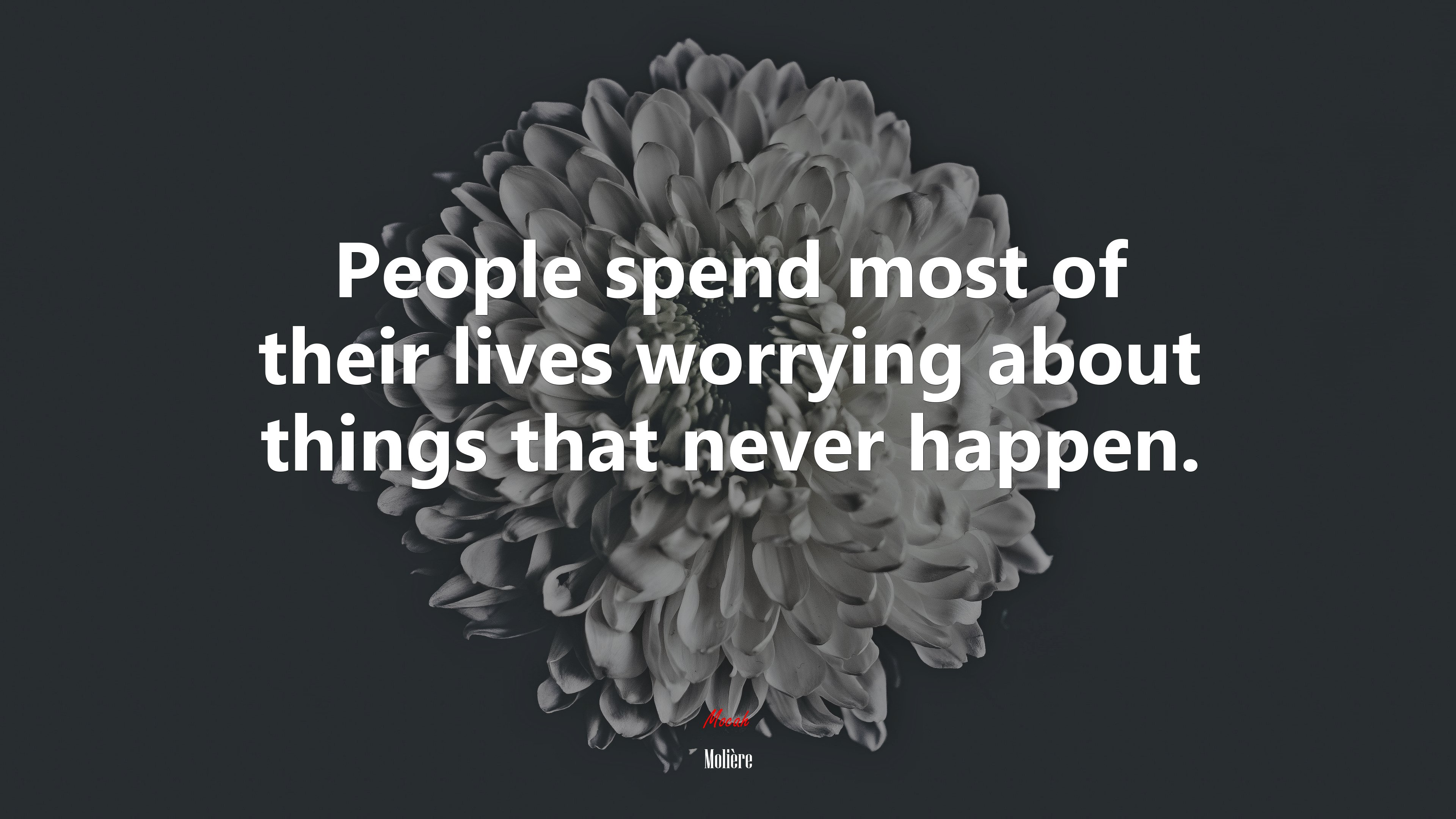 People spend most of their lives worrying about things that never happen. | Molière quote HD Wallpaper