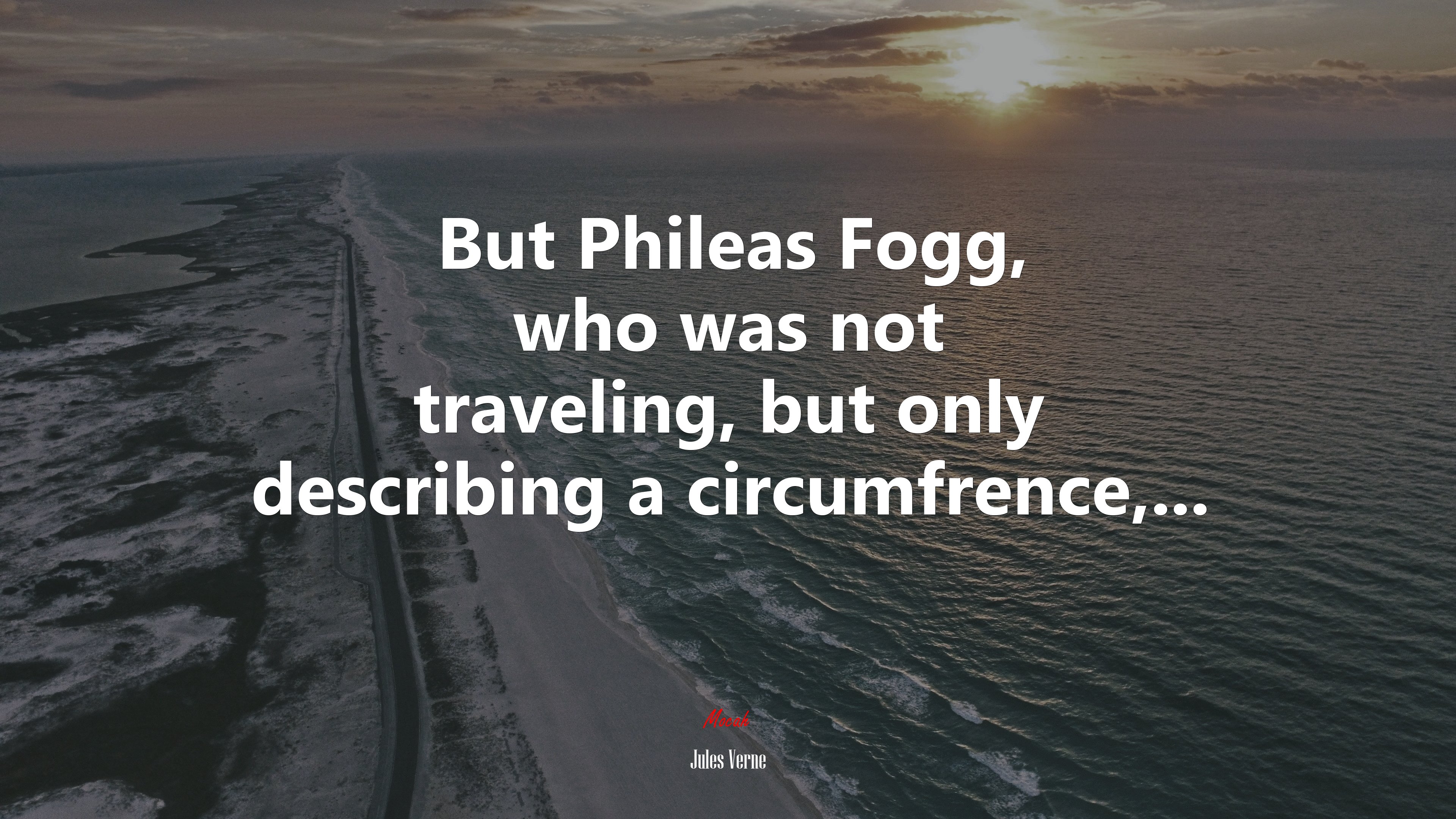 But Phileas Fogg, who was not traveling, but only describing a circumfrence,... | Jules Verne quote HD Wallpaper