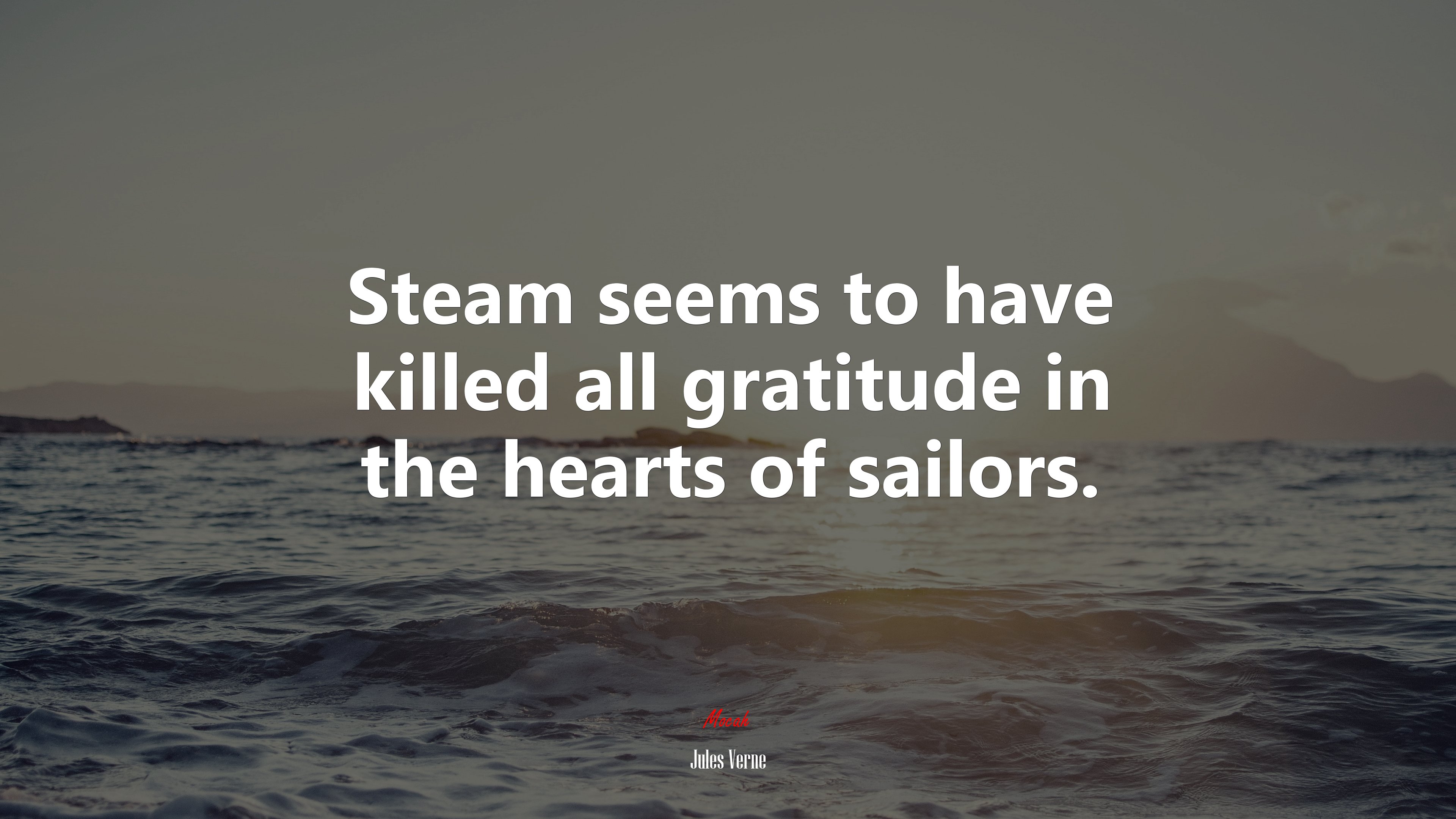 Steam seems to have killed all gratitude in the hearts of sailors. | Jules Verne quote HD Wallpaper