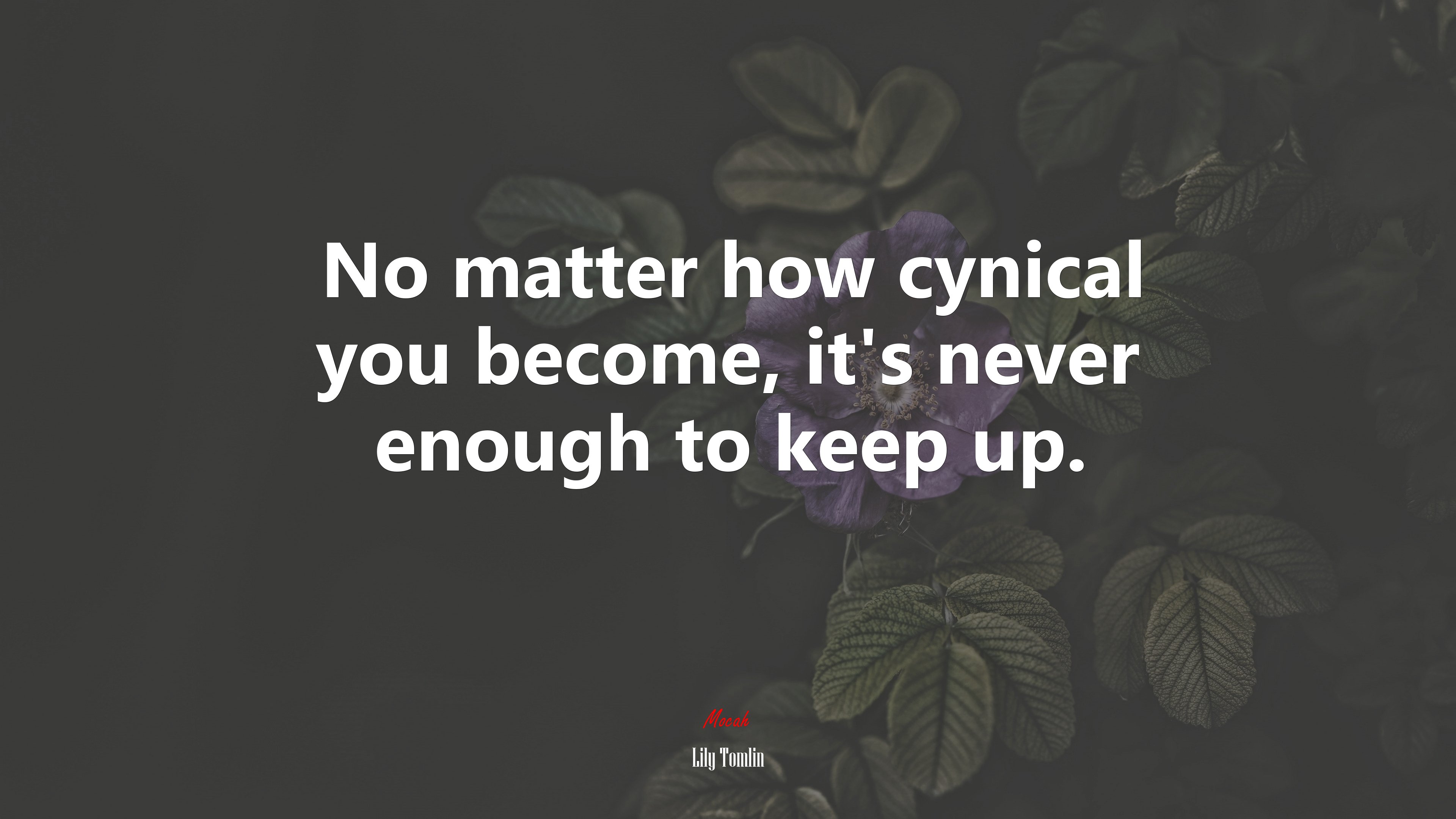 No matter how cynical you become, it’s never enough to keep up. | Lily Tomlin quote HD Wallpaper