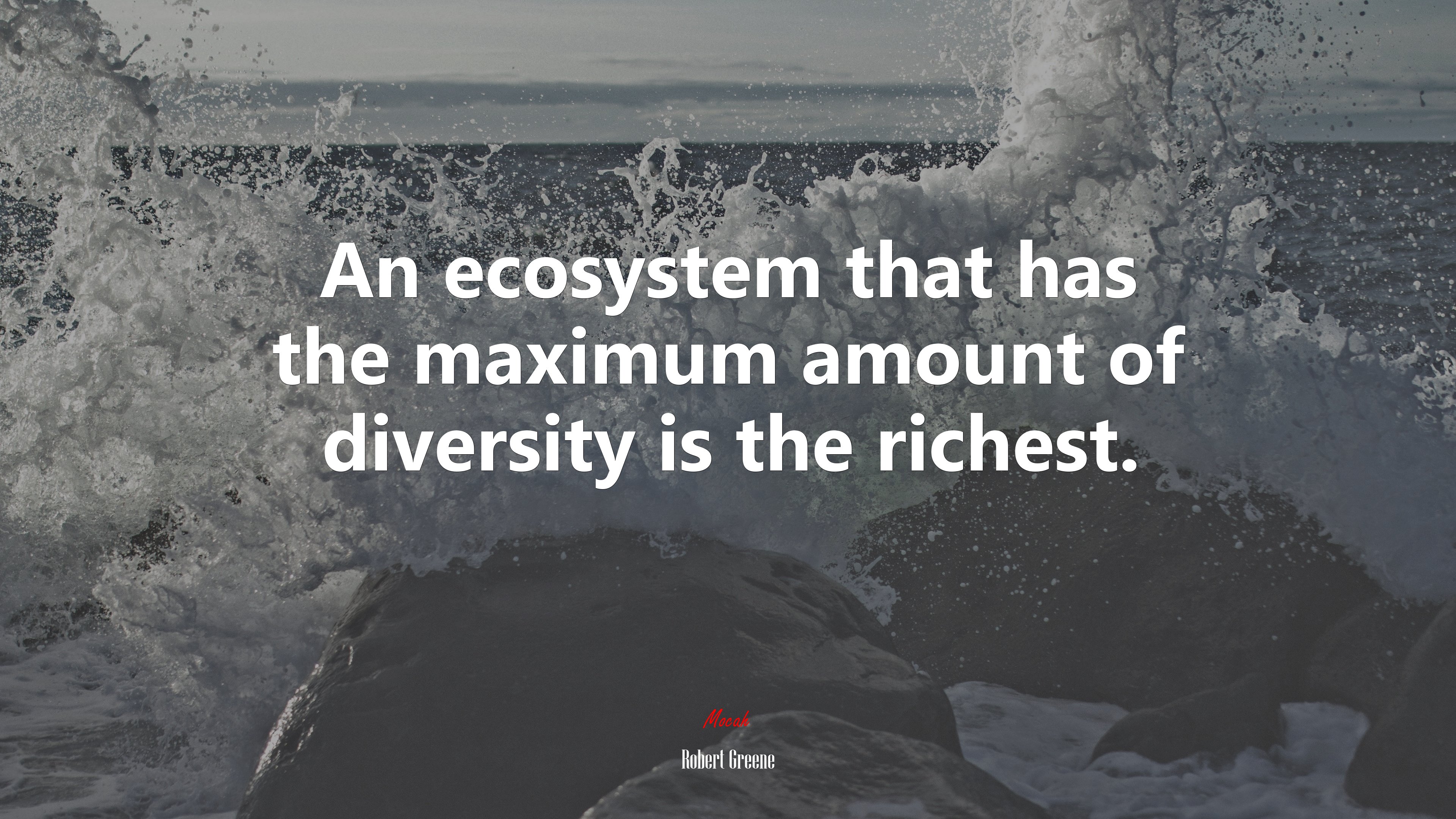 An ecosystem that has the maximum amount of diversity is the richest. | Robert Greene quote HD Wallpaper