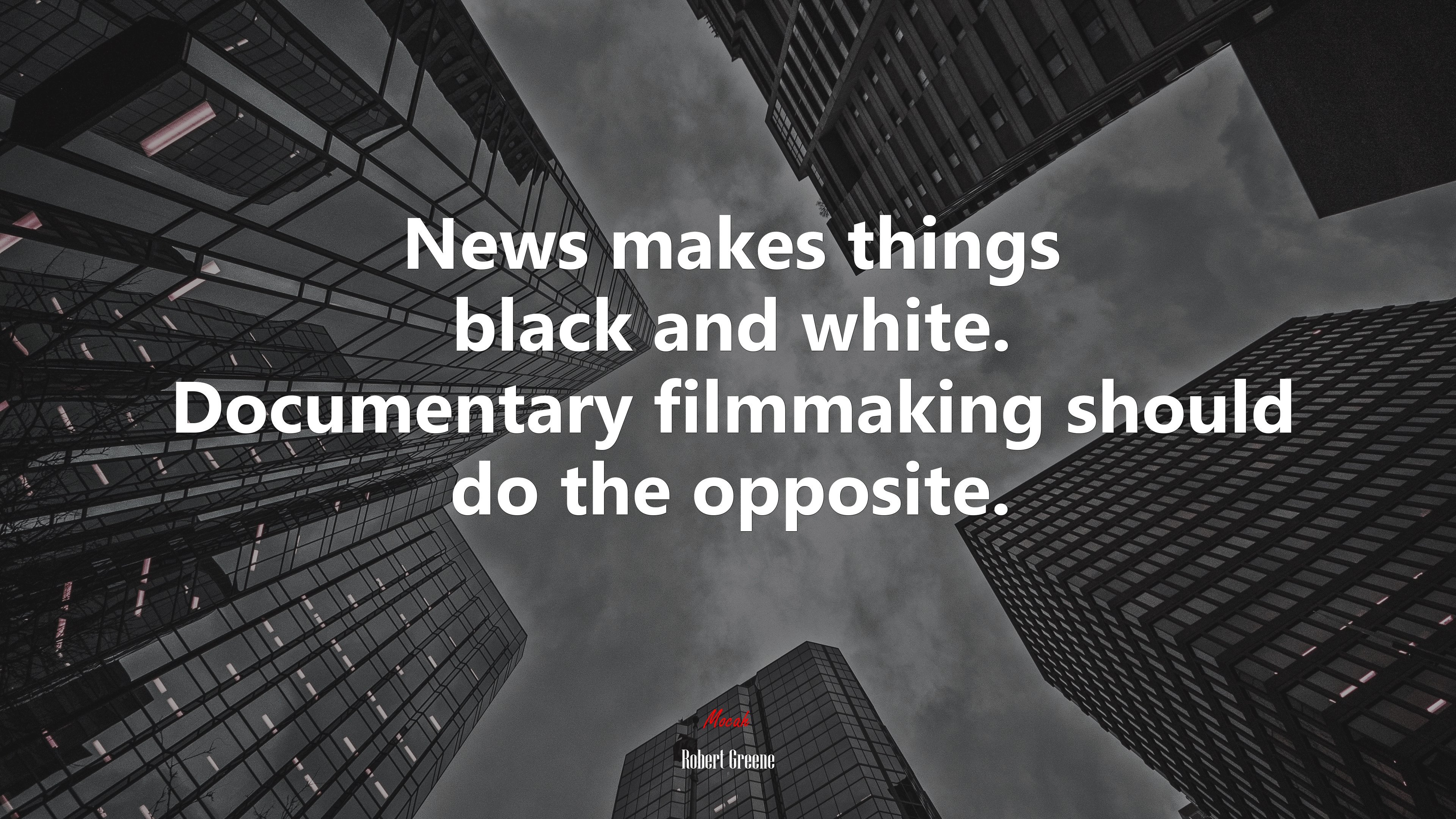 News makes things black and white. Documentary filmmaking should do the opposite. | Robert Greene quote HD Wallpaper
