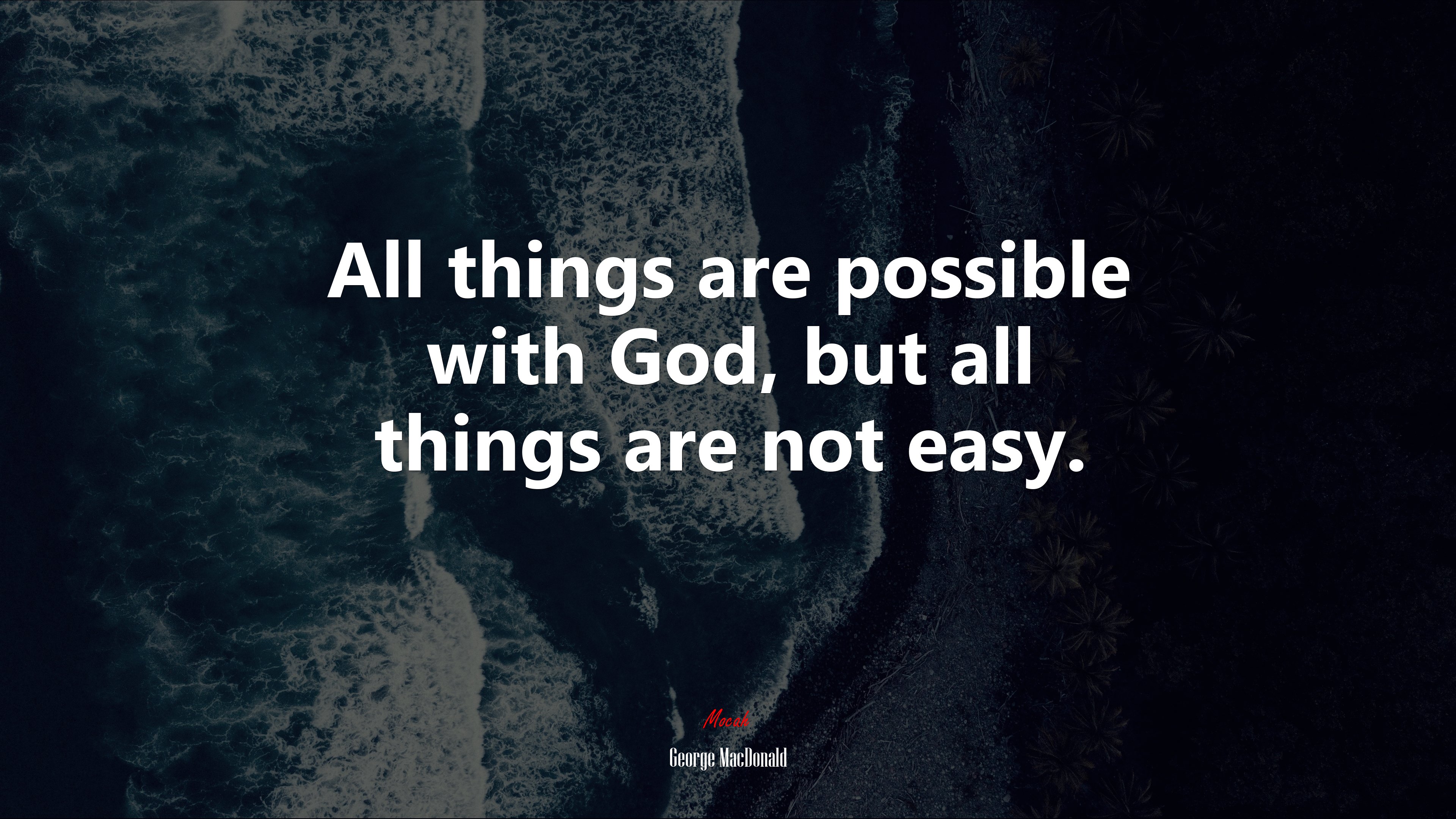 All things are possible with God, but all things are not easy. | George MacDonald quote HD Wallpaper