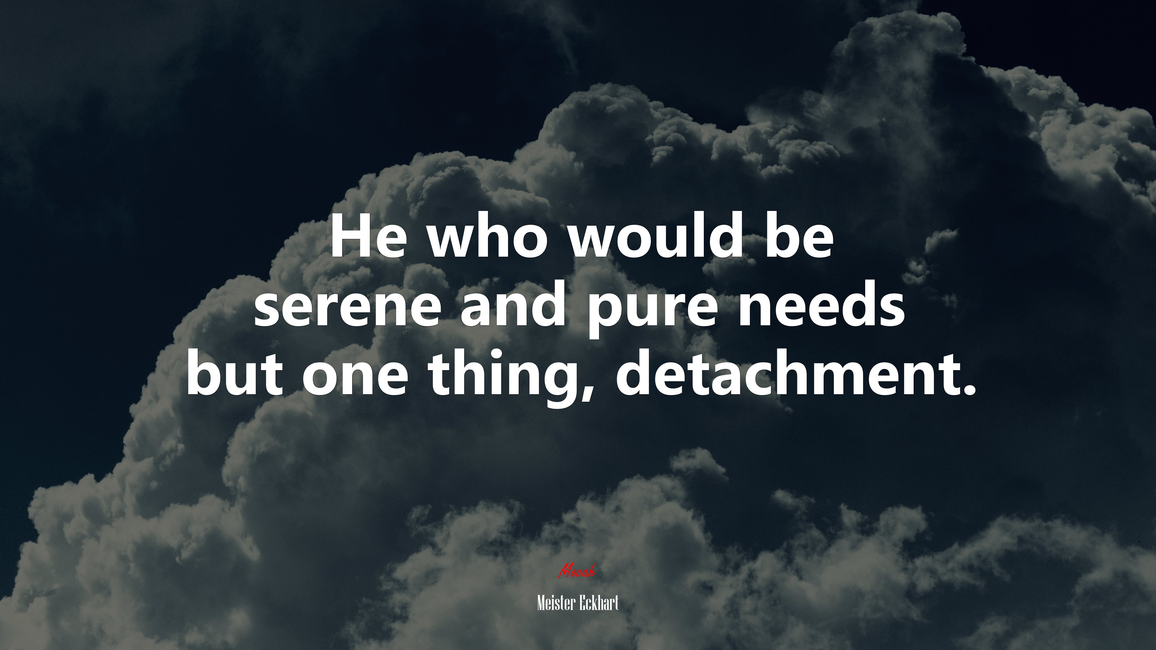 He who would be serene and pure needs but one thing, detachment. | Meister Eckhart quote HD Wallpaper