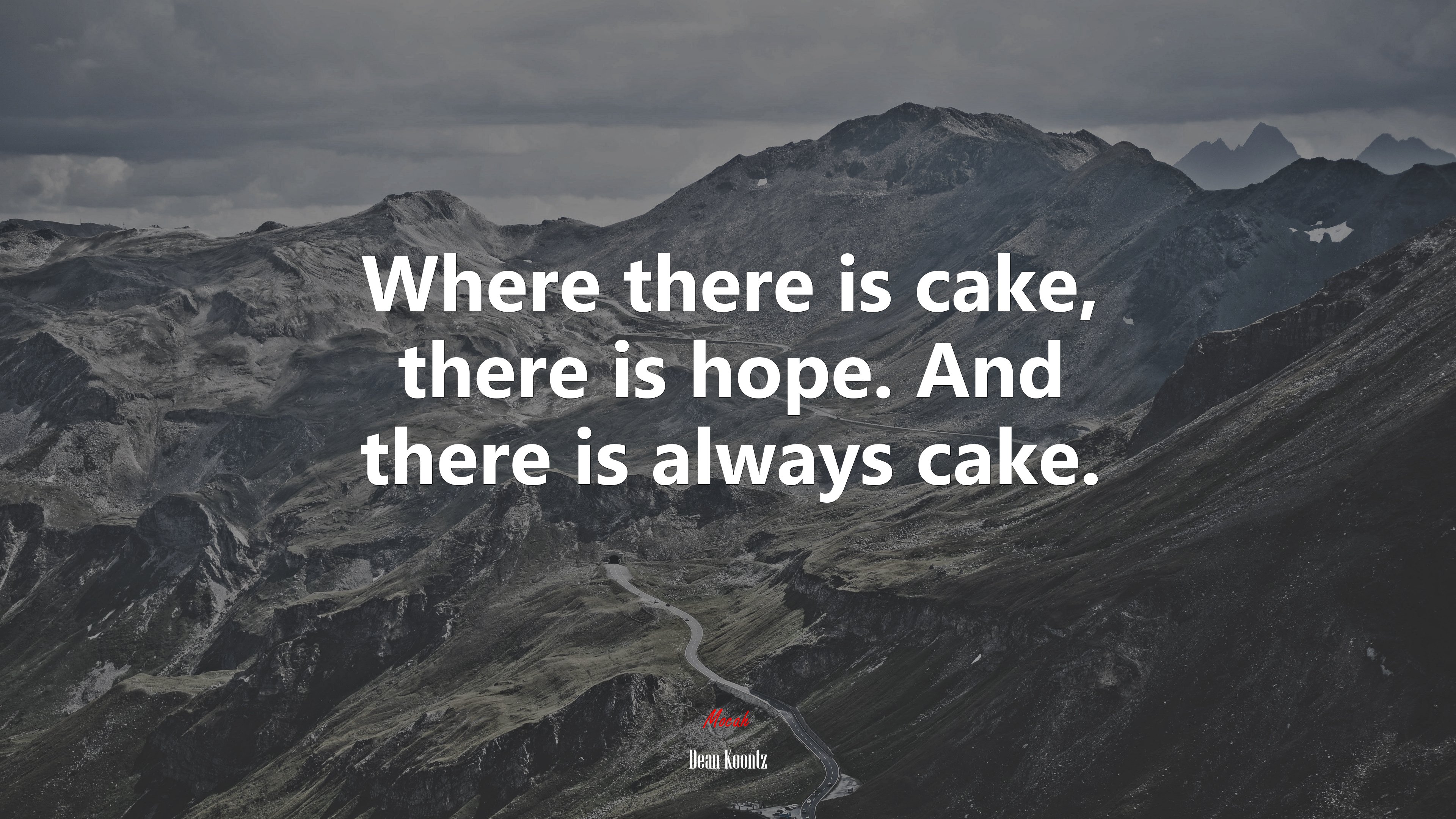 Where there is cake, there is hope. And there is always cake. | Dean Koontz quote HD Wallpaper
