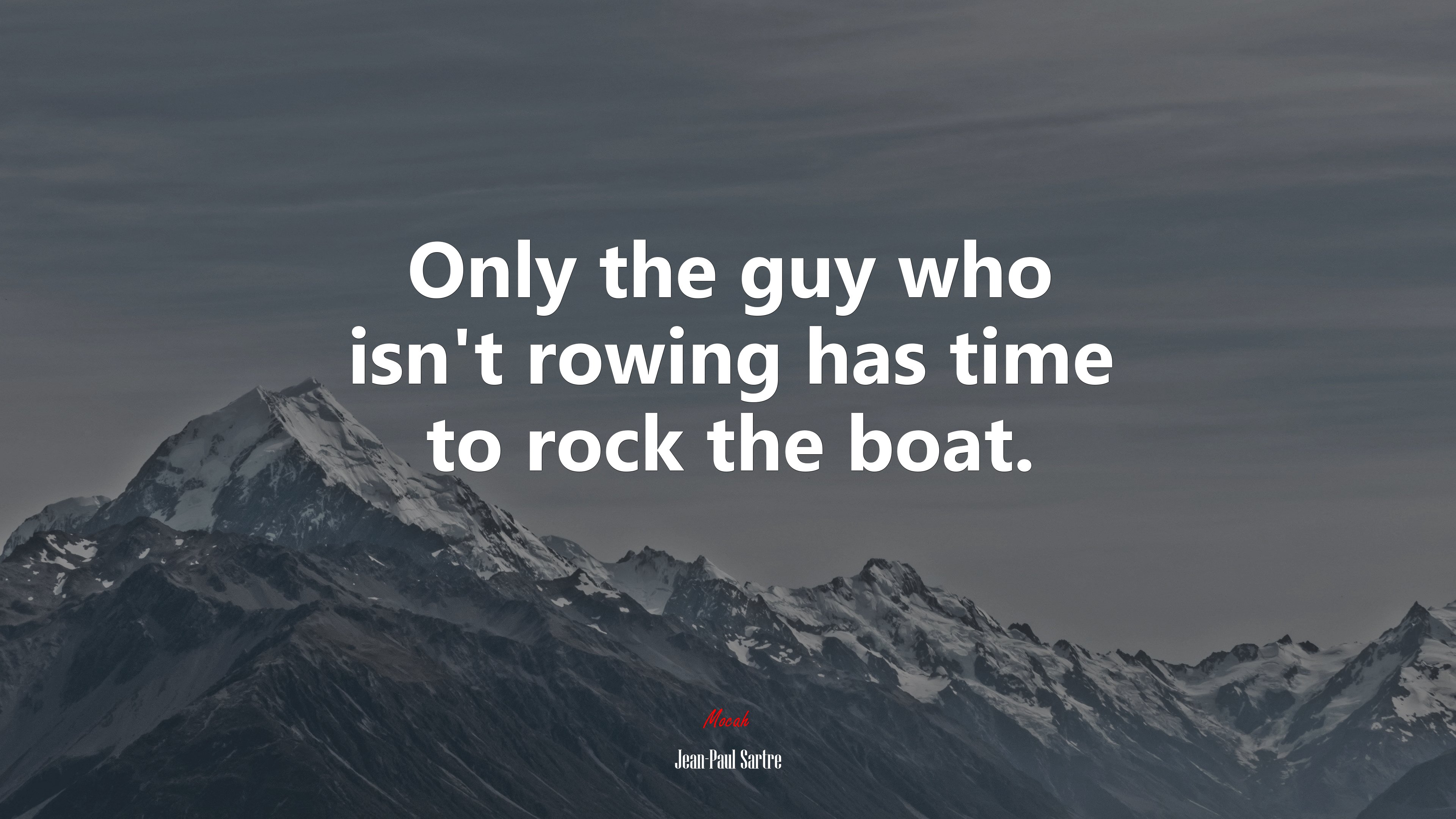 Only the guy who isn’t rowing has time to rock the boat. | Jean-Paul Sartre quote HD Wallpaper