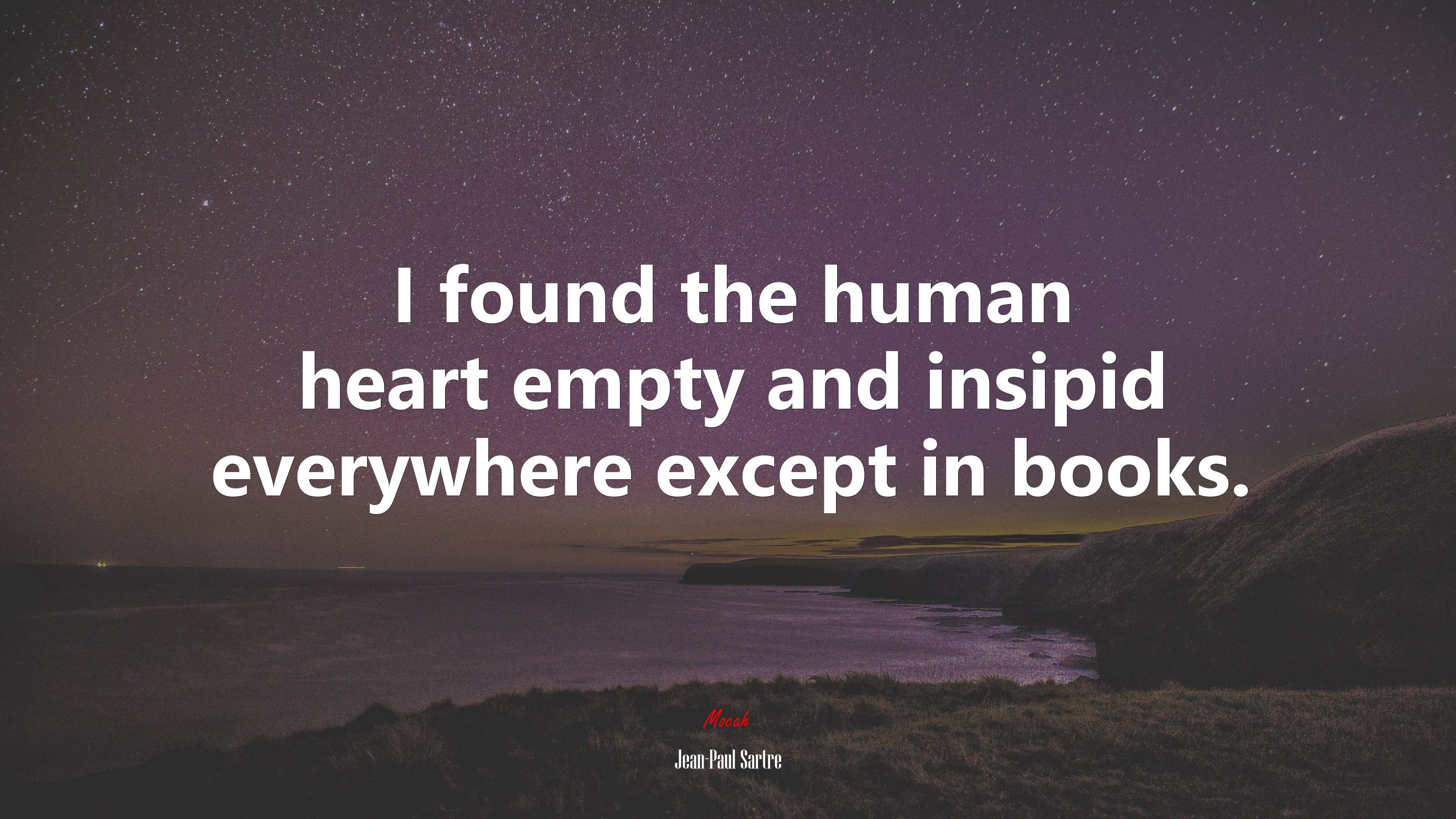 I found the human heart empty and insipid everywhere except in books. | Jean-Paul Sartre quote HD Wallpaper