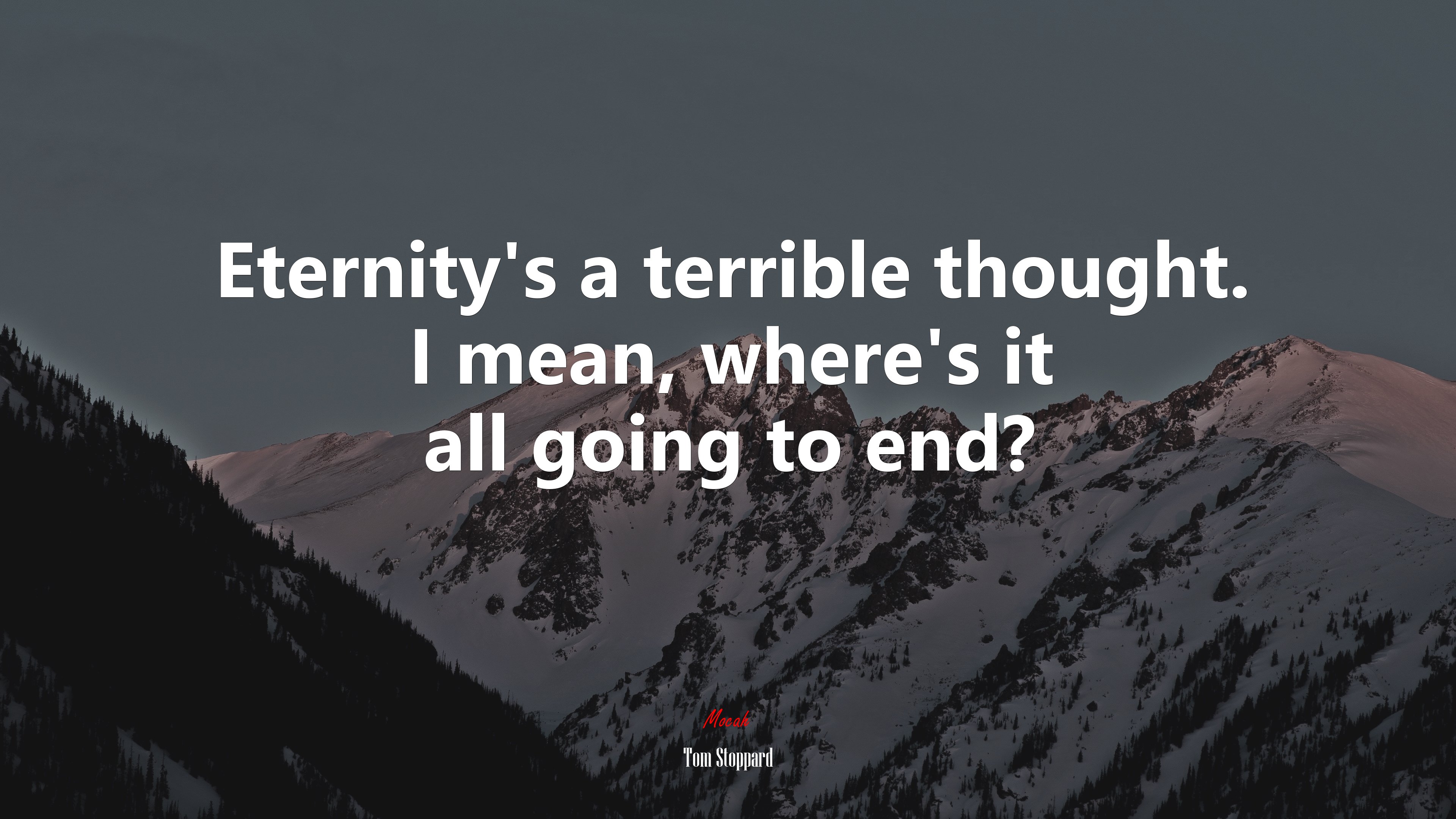 Eternity’s a terrible thought. I mean, where’s it all going to end? | Tom Stoppard quote HD Wallpaper