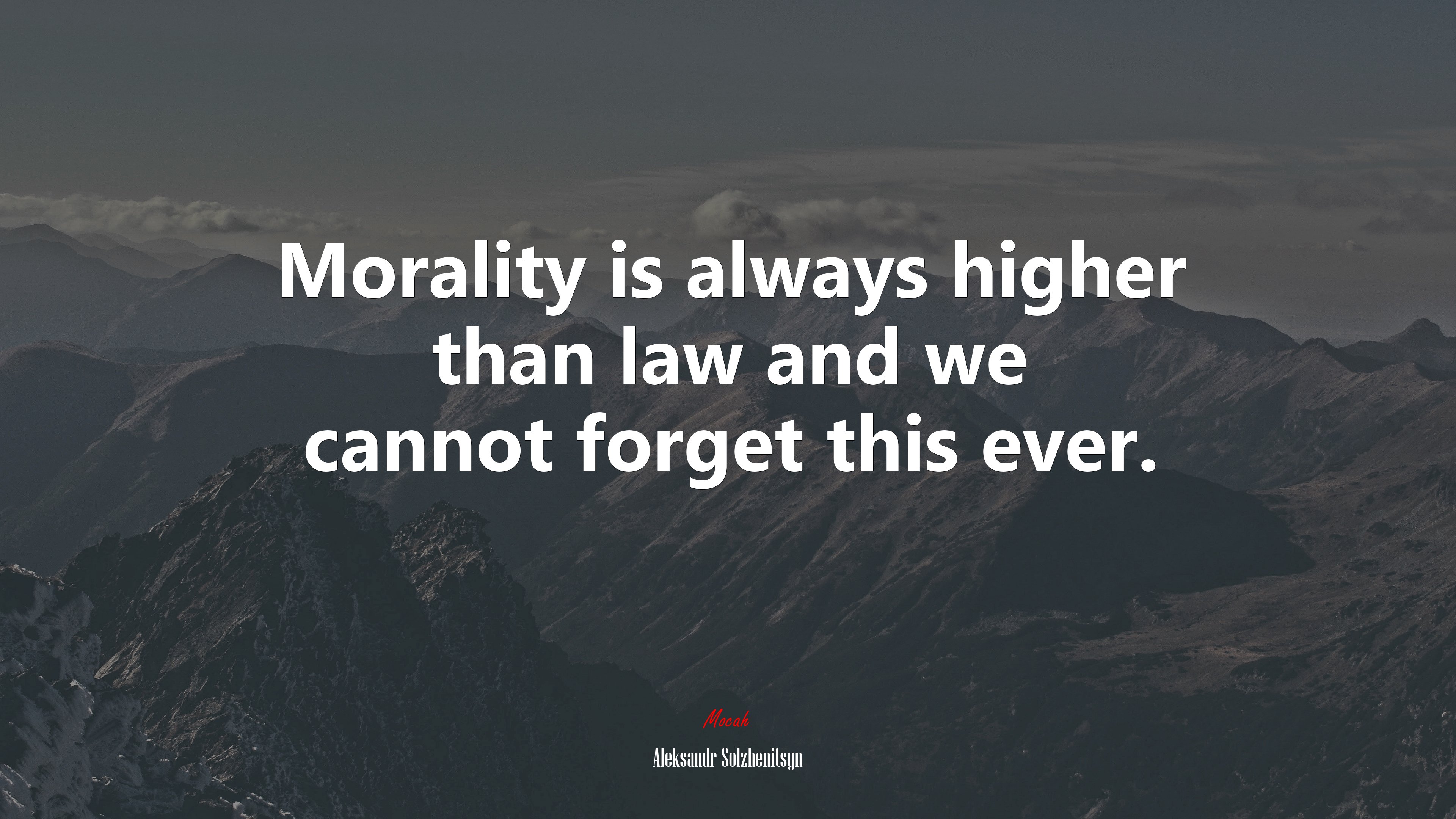 Morality is always higher than law and we cannot forget this ever. | Aleksandr Solzhenitsyn quote HD Wallpaper