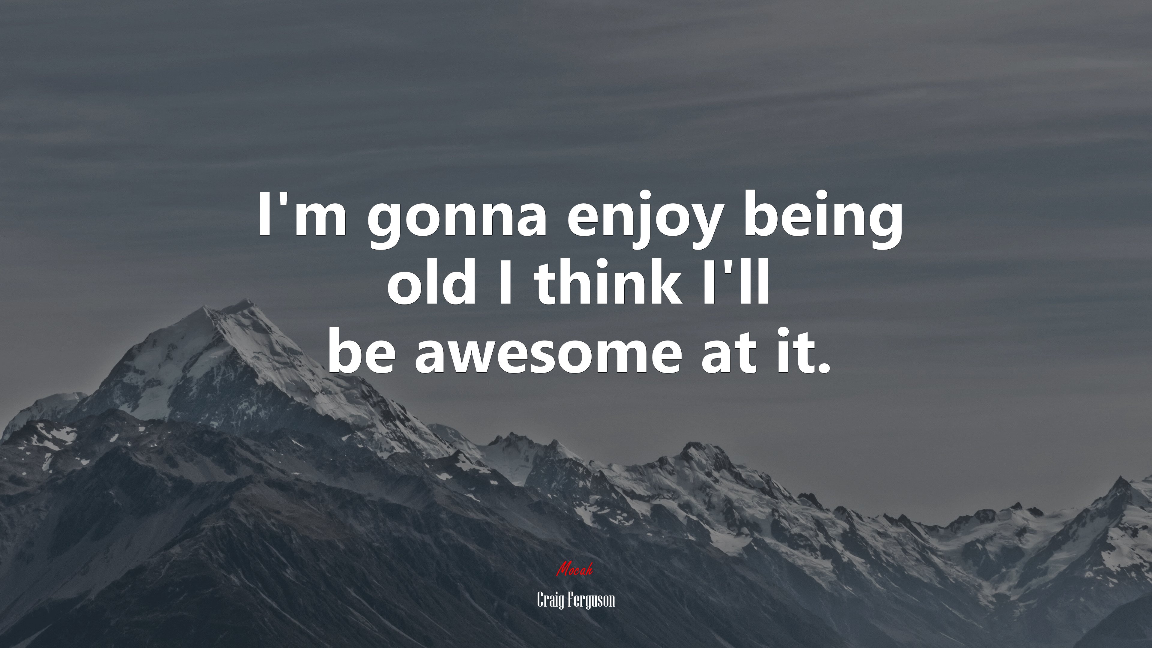 I’m gonna enjoy being old I think I’ll be awesome at it. | Craig Ferguson quote HD Wallpaper