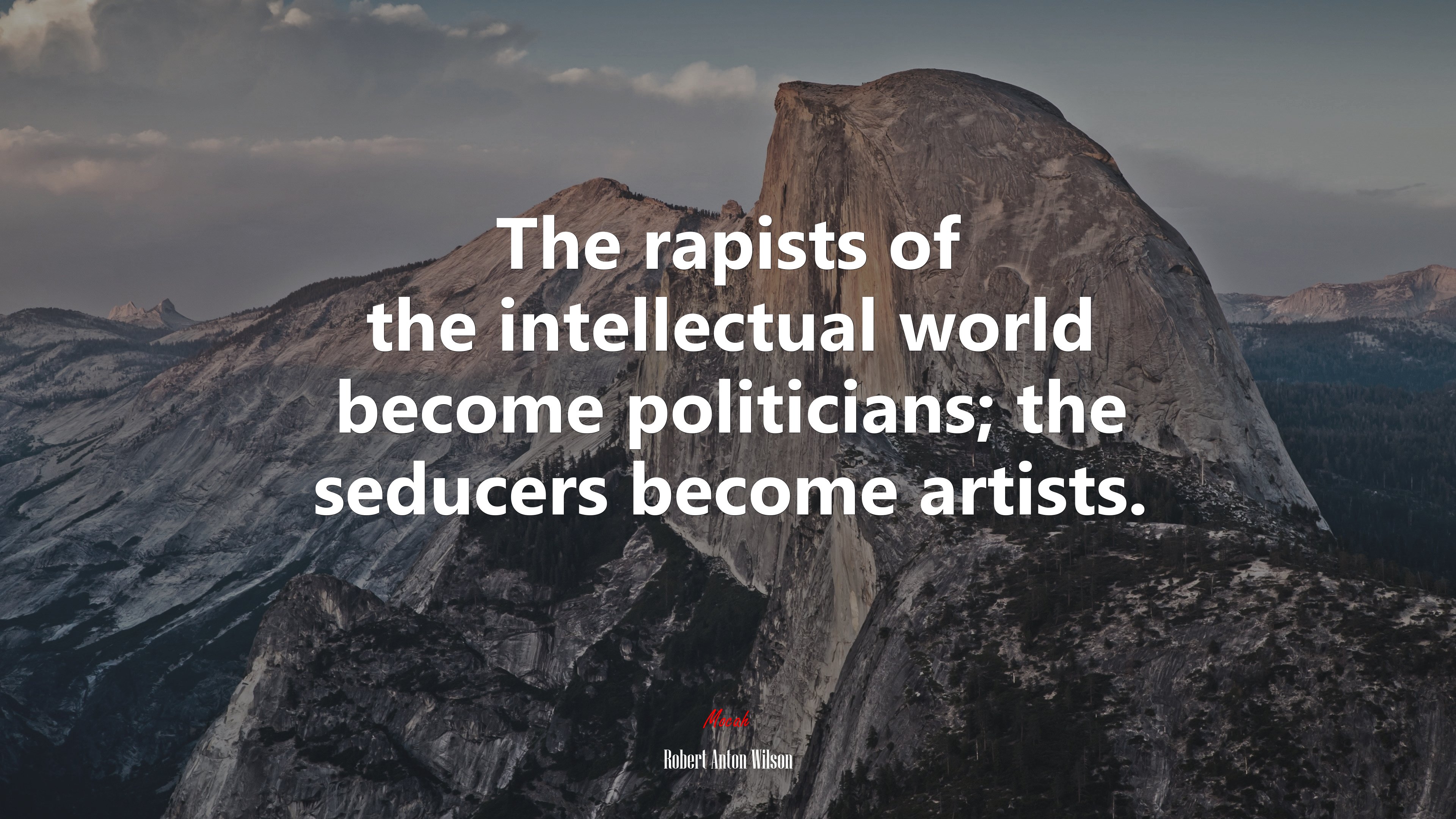 The rapists of the intellectual world become politicians; the seducers become artists. | Robert Anton Wilson quote HD Wallpaper