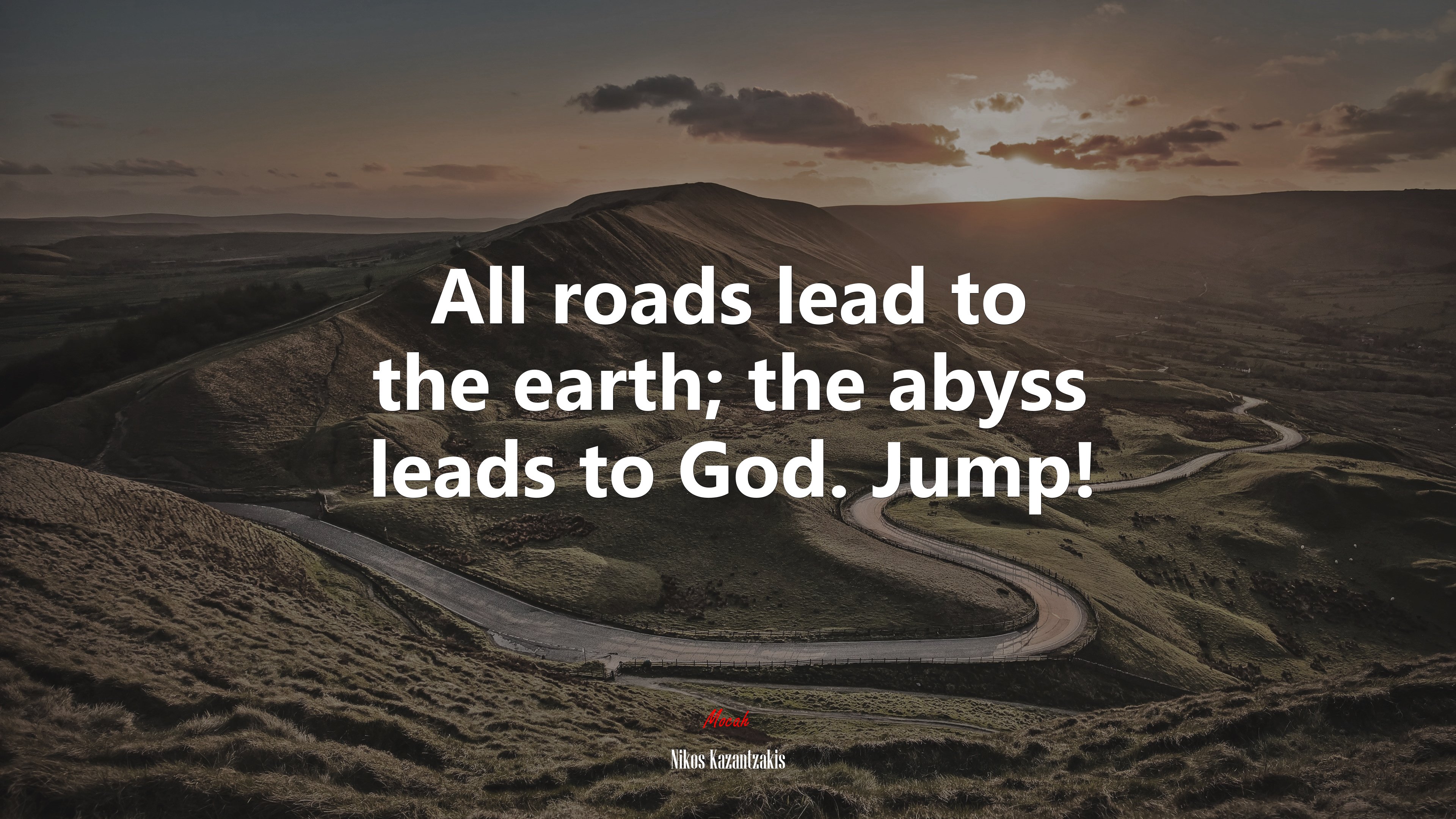 All roads lead to the earth; the abyss leads to God. Jump! | Nikos Kazantzakis quote HD Wallpaper