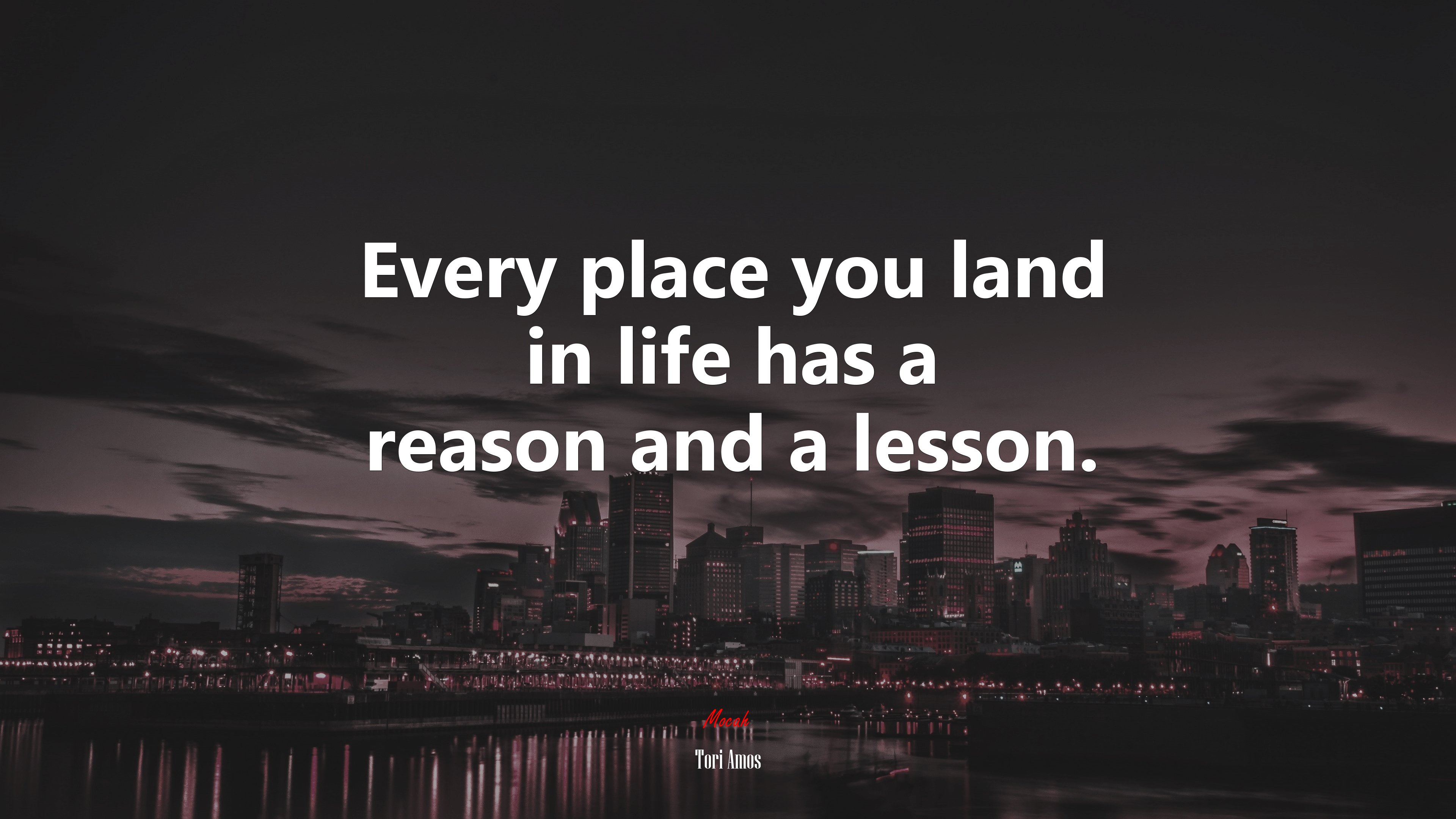 Every place you land in life has a reason and a lesson. | Tori Amos quote HD Wallpaper