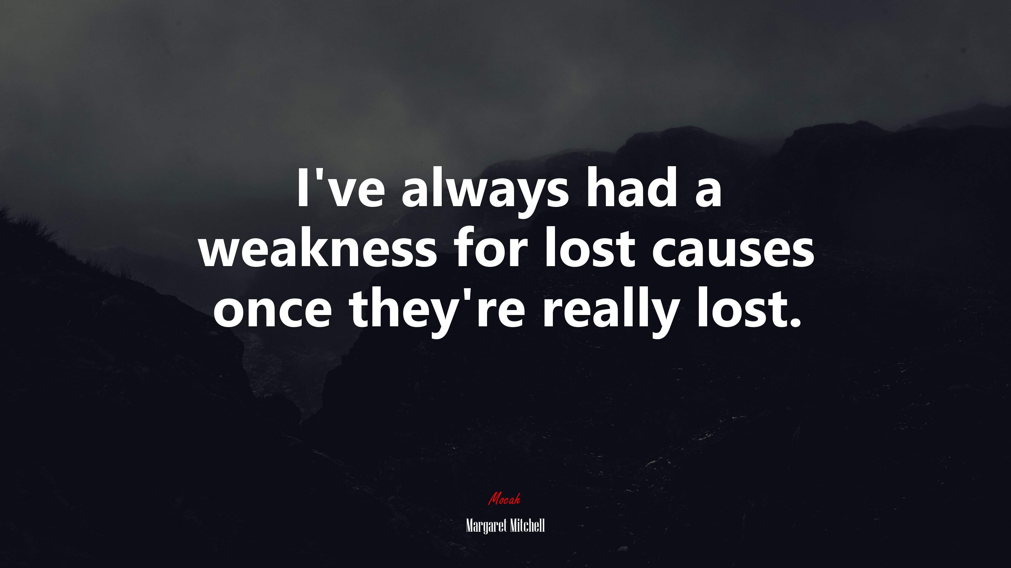 I’ve always had a weakness for lost causes once they’re really lost. | Margaret Mitchell quote HD Wallpaper
