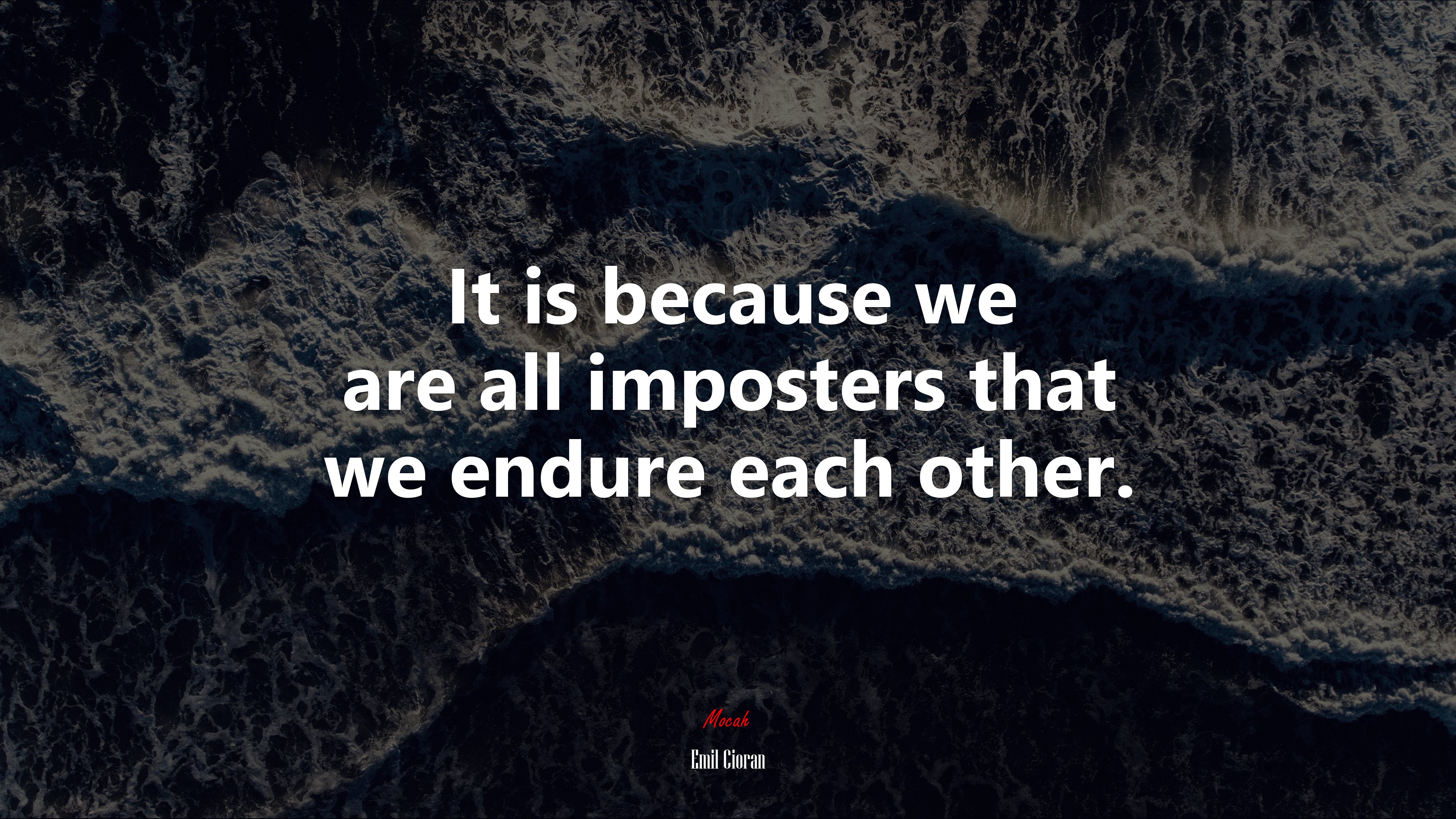 It is because we are all imposters that we endure each other. | Emil Cioran quote HD Wallpaper