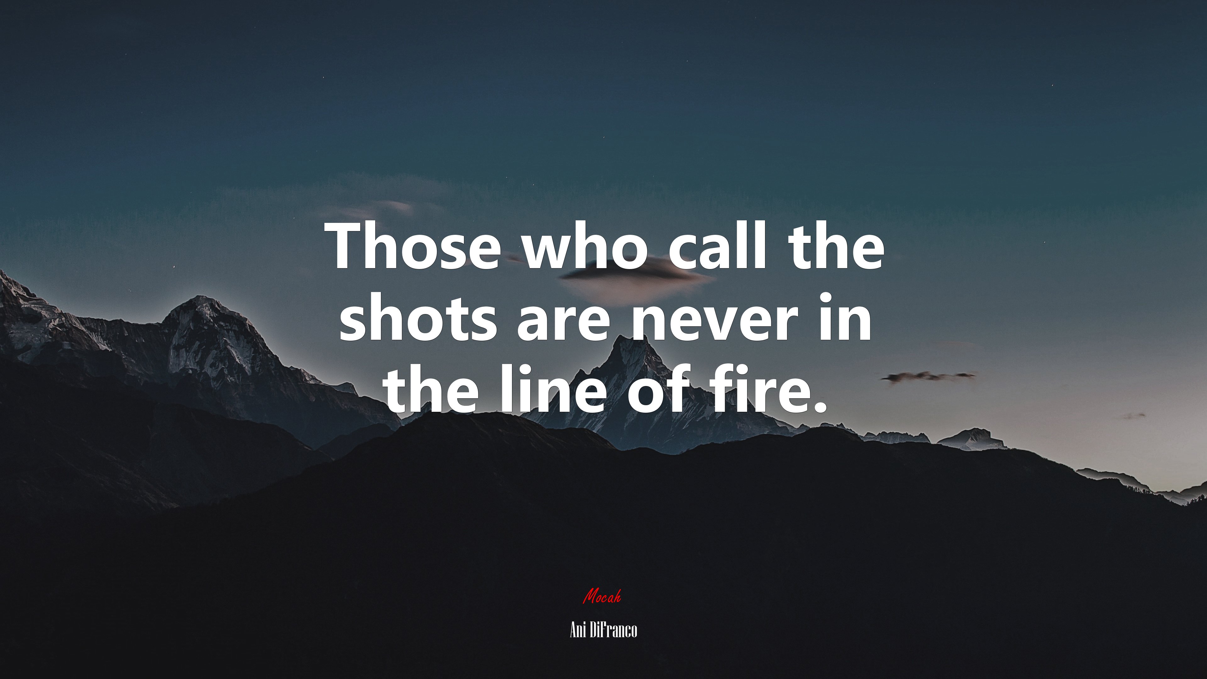 Those who call the shots are never in the line of fire. | Ani DiFranco quote HD Wallpaper