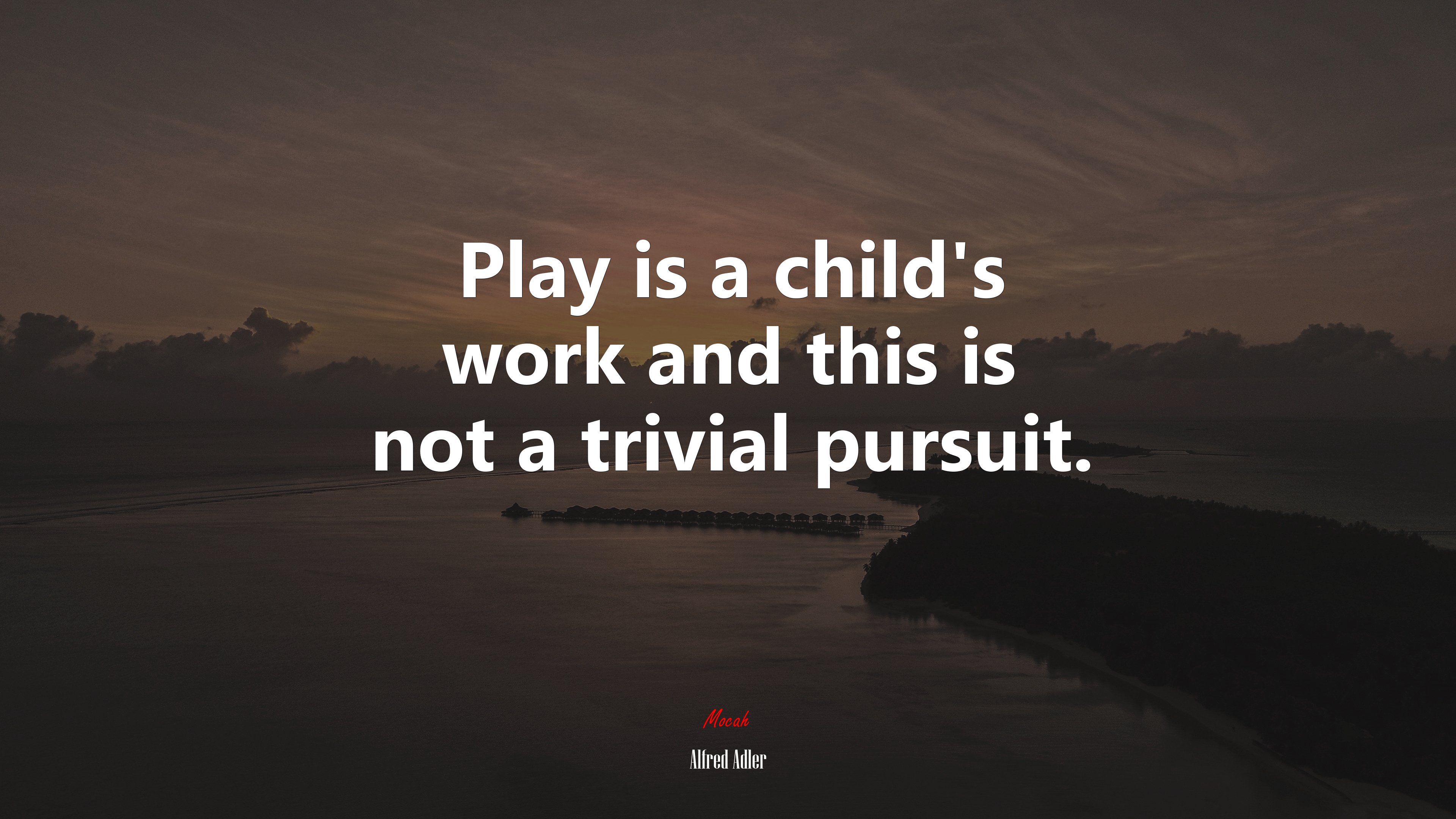 Play is a child’s work and this is not a trivial pursuit. | Alfred Adler quote HD Wallpaper
