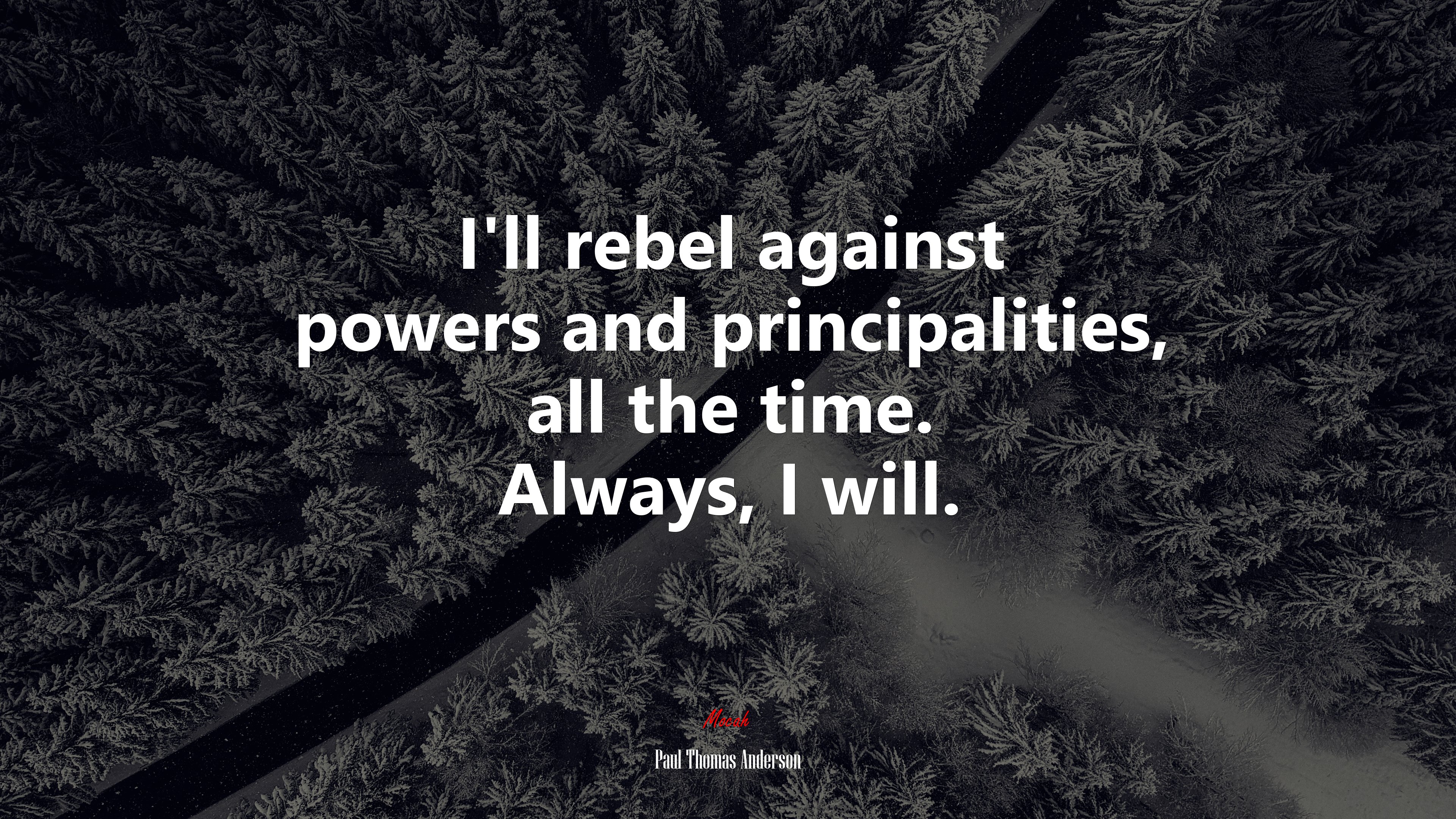 I’ll rebel against powers and principalities, all the time. Always, I will. | Paul Thomas Anderson quote HD Wallpaper