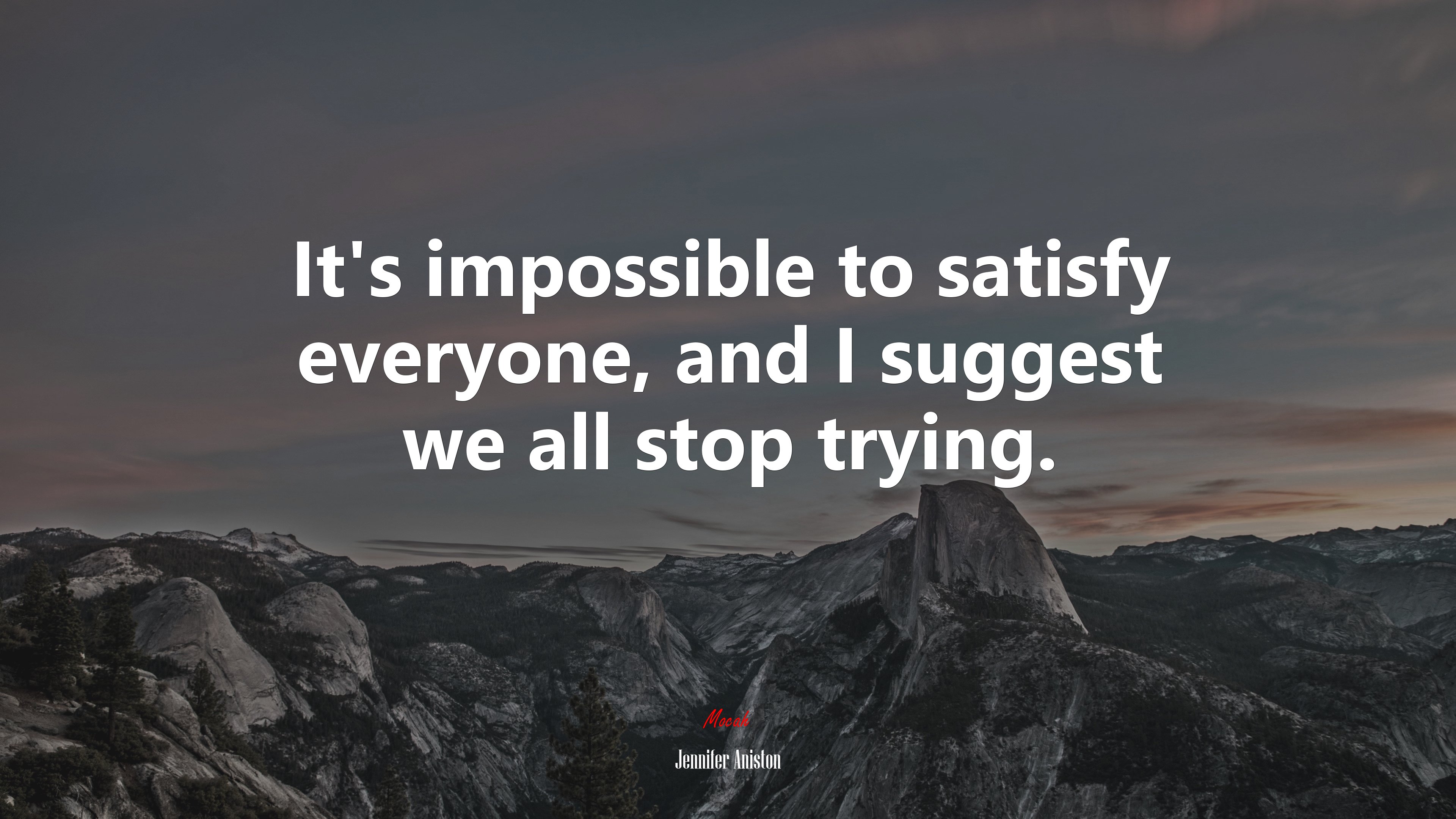It’s impossible to satisfy everyone, and I suggest we all stop trying. | Jennifer Aniston quote HD Wallpaper
