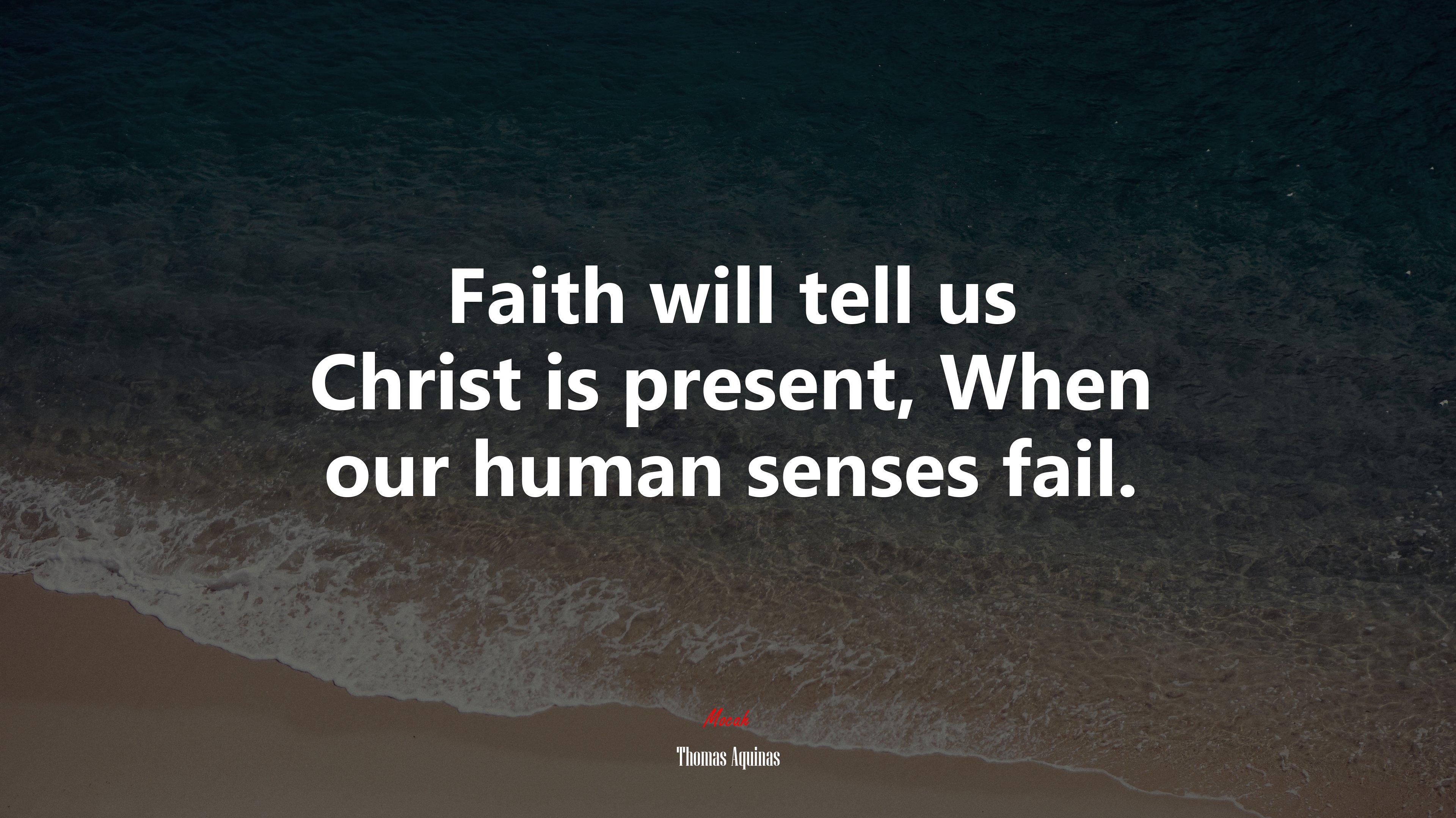 Faith will tell us Christ is present, When our human senses fail. | Thomas Aquinas quote HD Wallpaper
