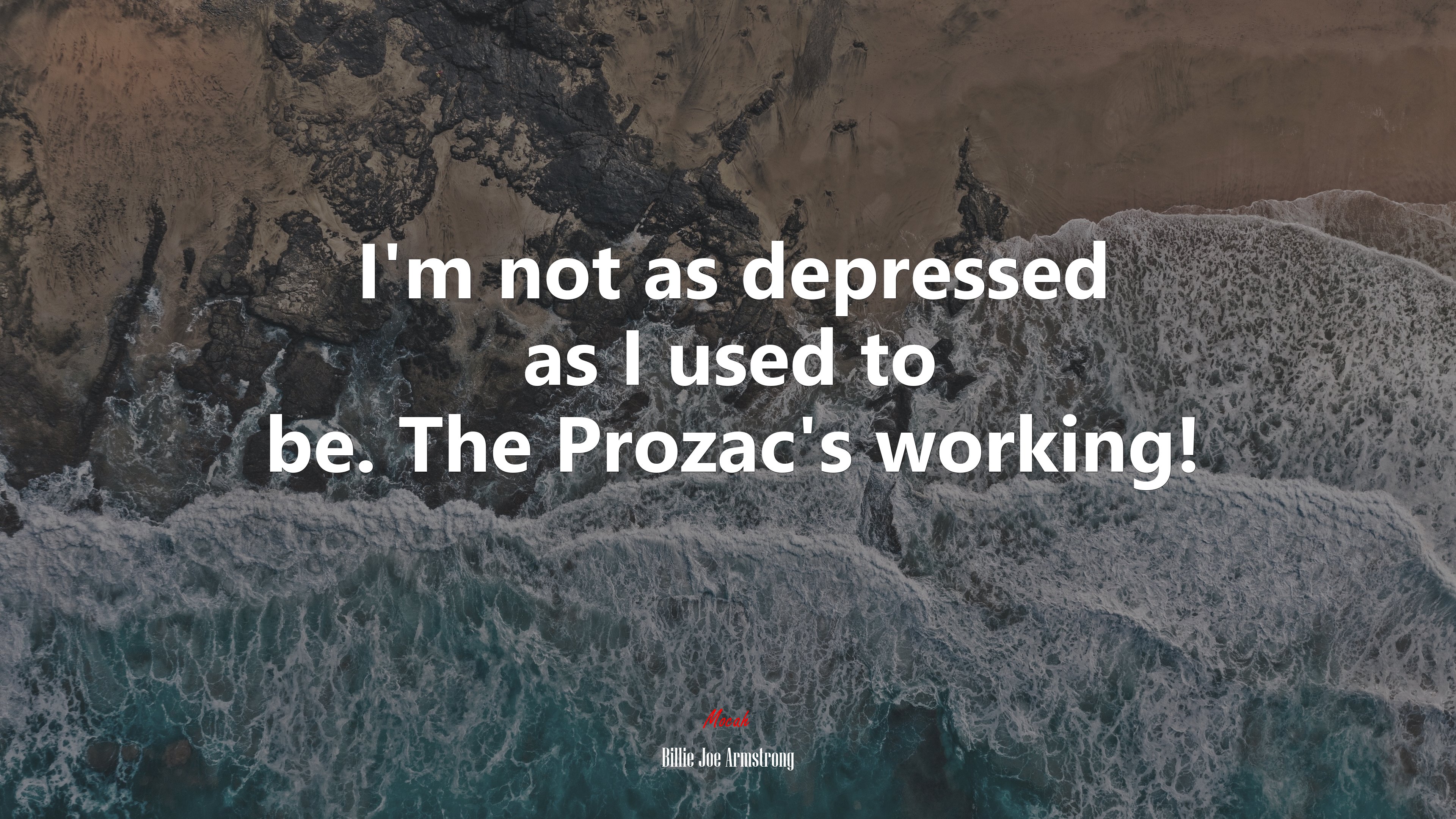 I’m not as depressed as I used to be. The Prozac’s working! | Billie Joe Armstrong quote HD Wallpaper