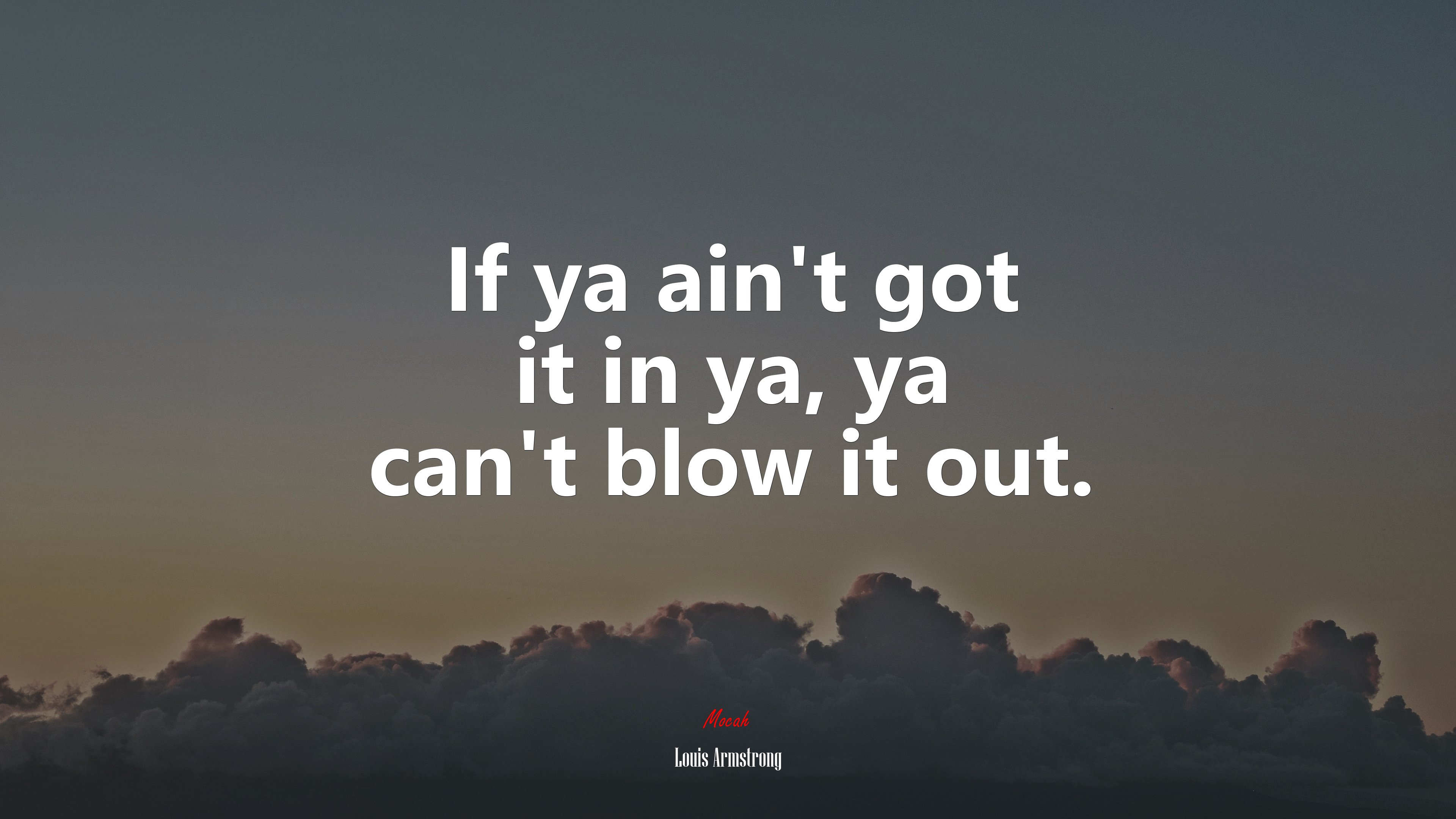 If ya ain’t got it in ya, ya can’t blow it out. | Louis Armstrong quote HD Wallpaper