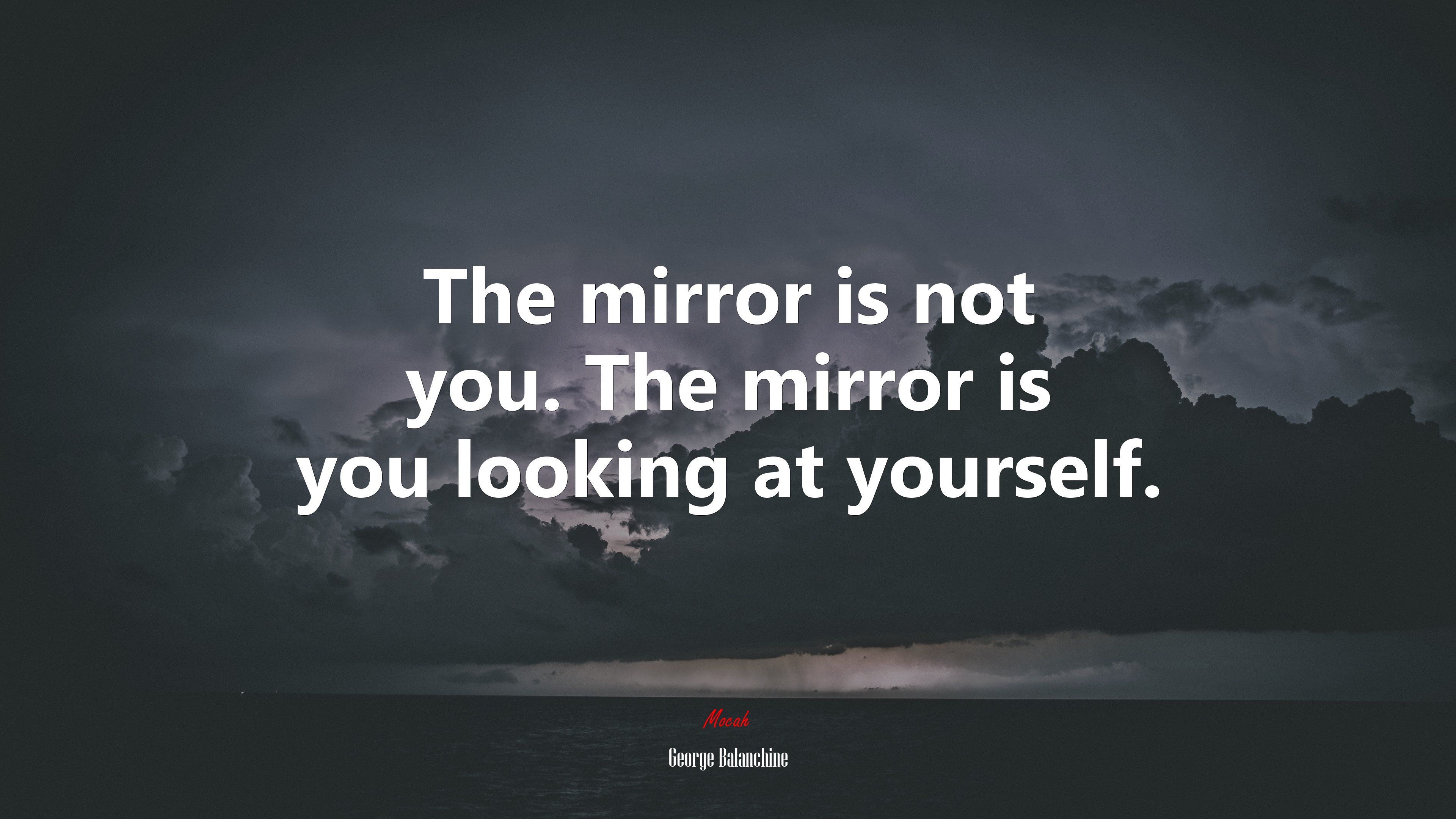 The mirror is not you. The mirror is you looking at yourself. | George Balanchine quote HD Wallpaper