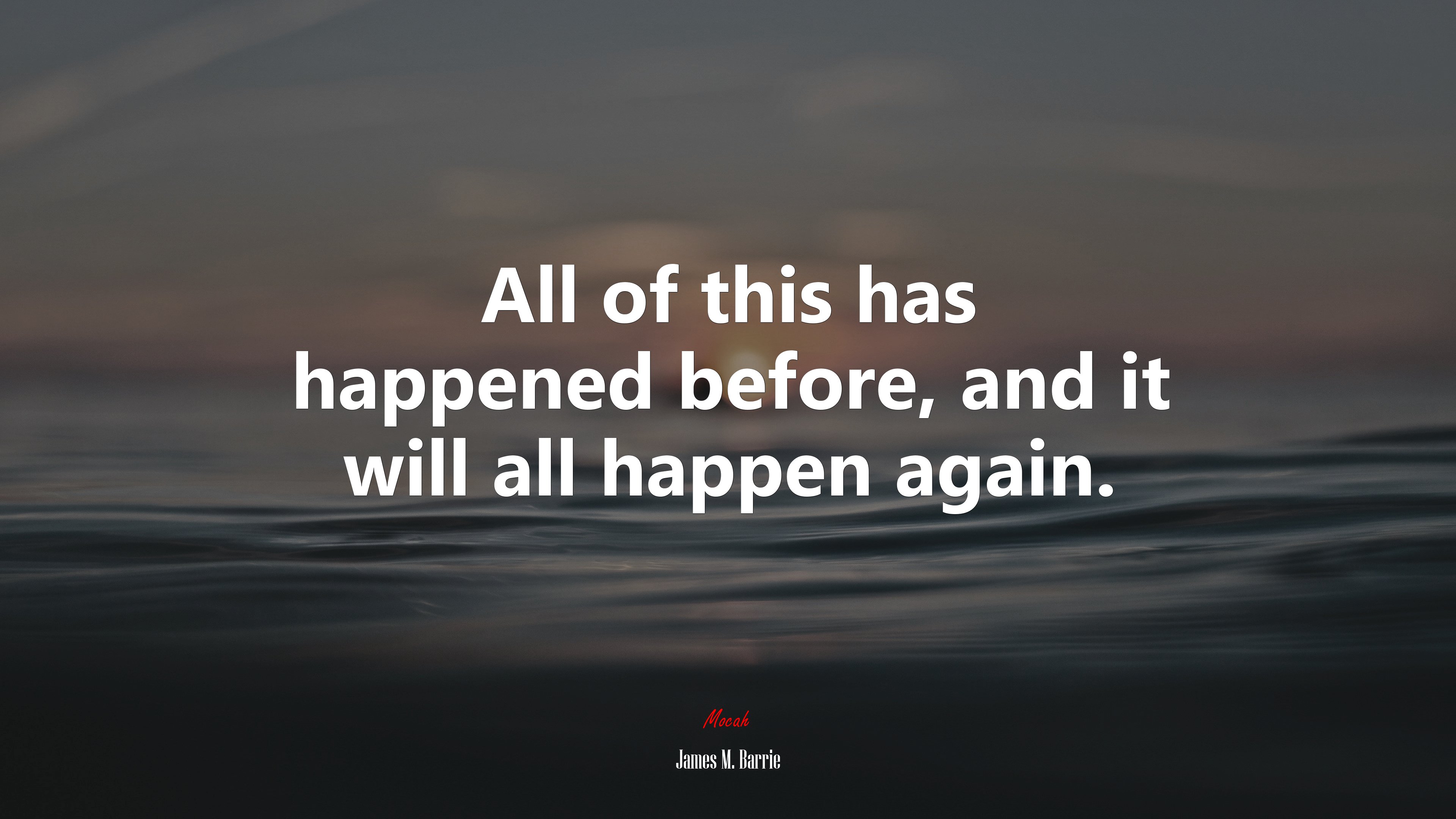 All of this has happened before, and it will all happen again. | James M. Barrie quote HD Wallpaper