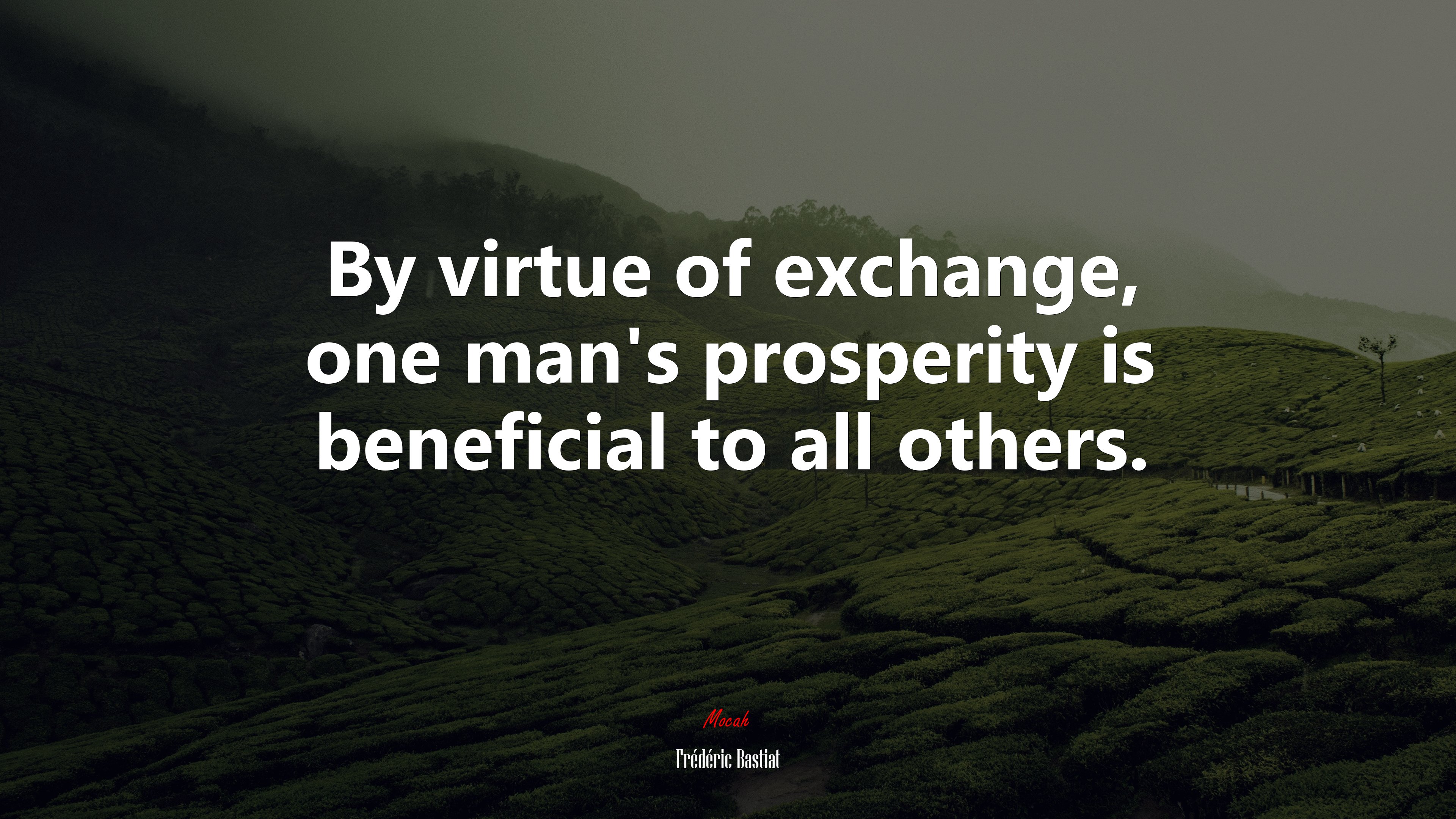 By virtue of exchange, one man’s prosperity is beneficial to all others. | Frédéric Bastiat quote HD Wallpaper