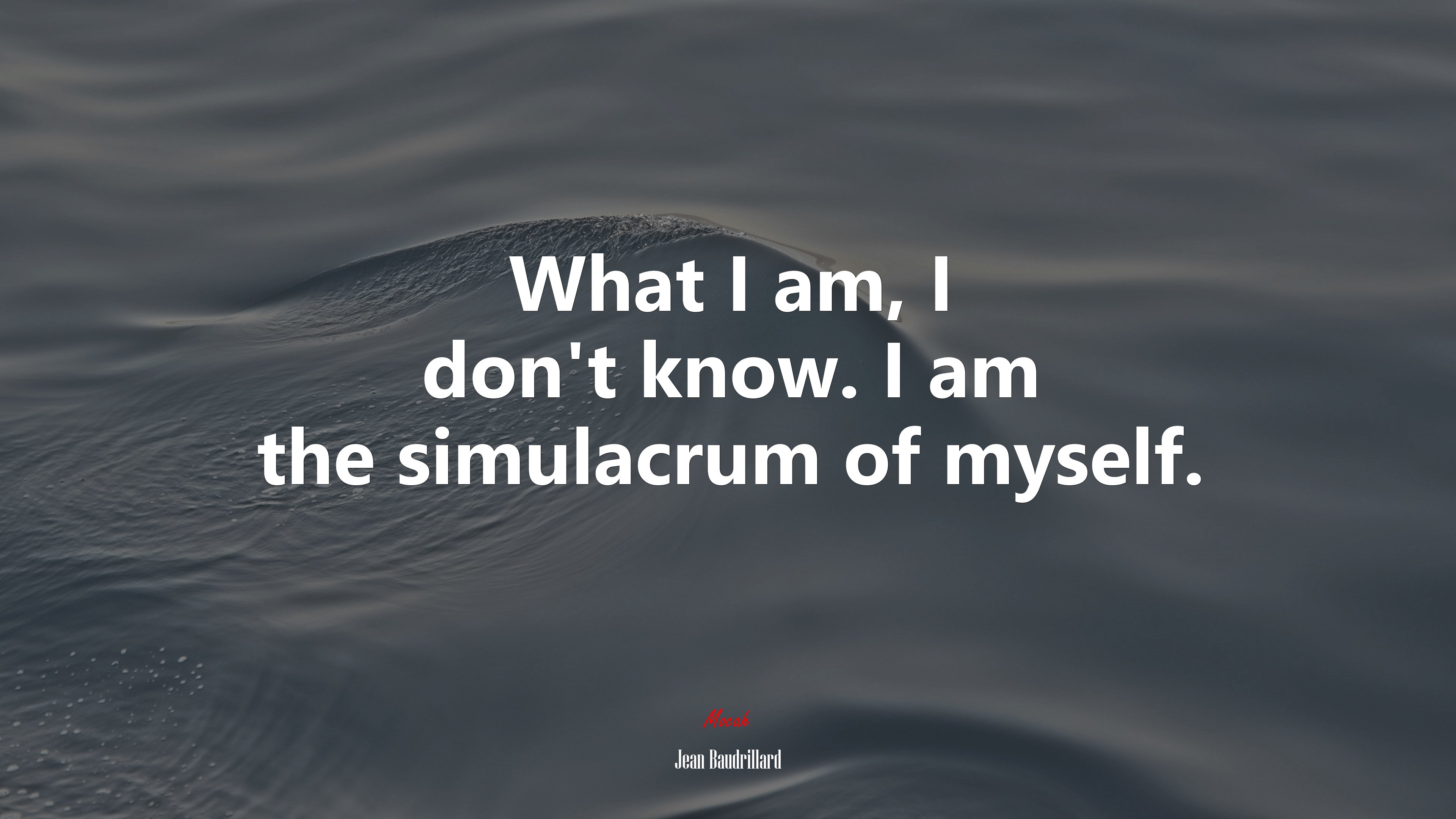 What I am, I don’t know. I am the simulacrum of myself. | Jean Baudrillard quote HD Wallpaper