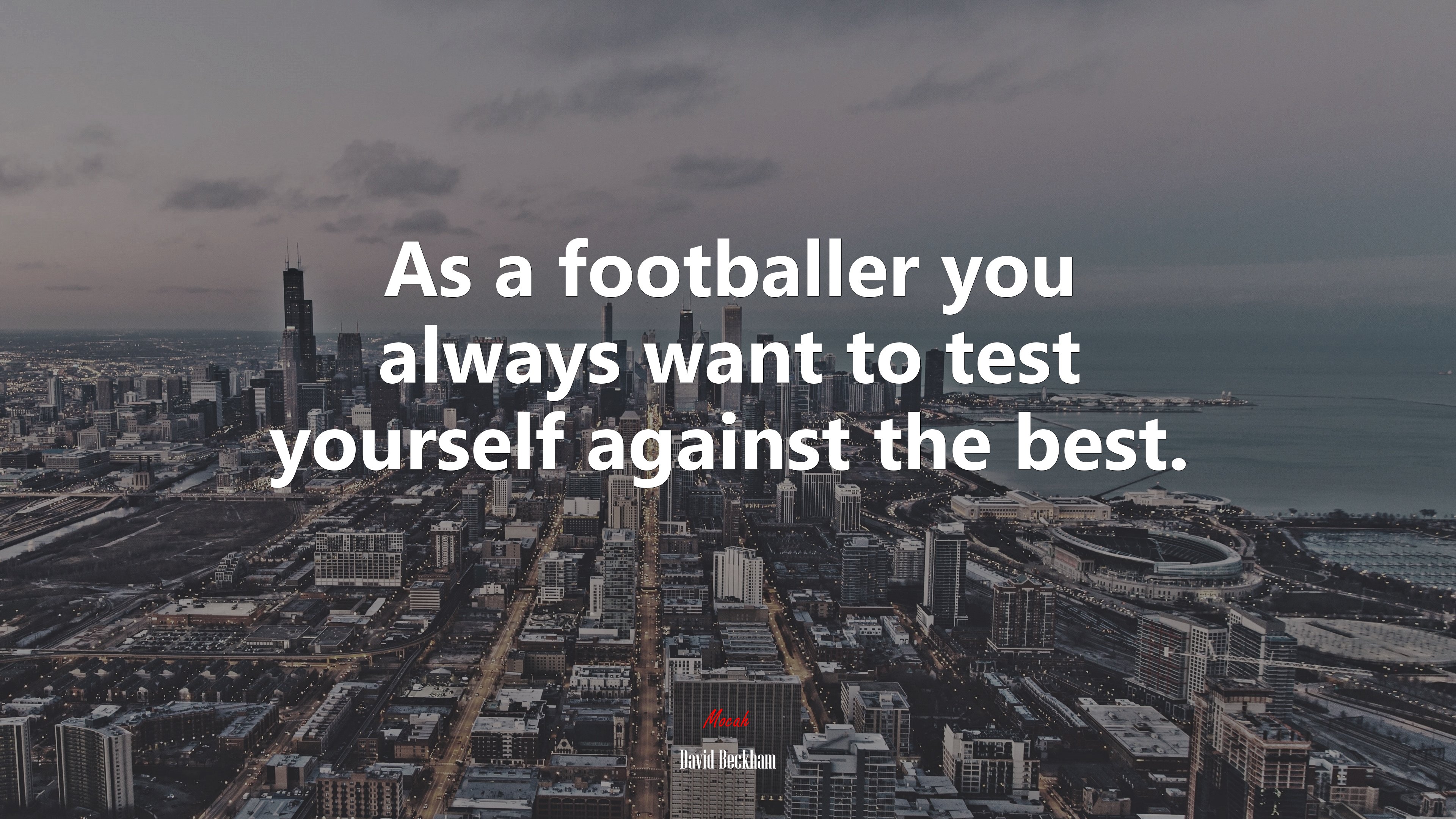 As a footballer you always want to test yourself against the best. | David Beckham quote HD Wallpaper