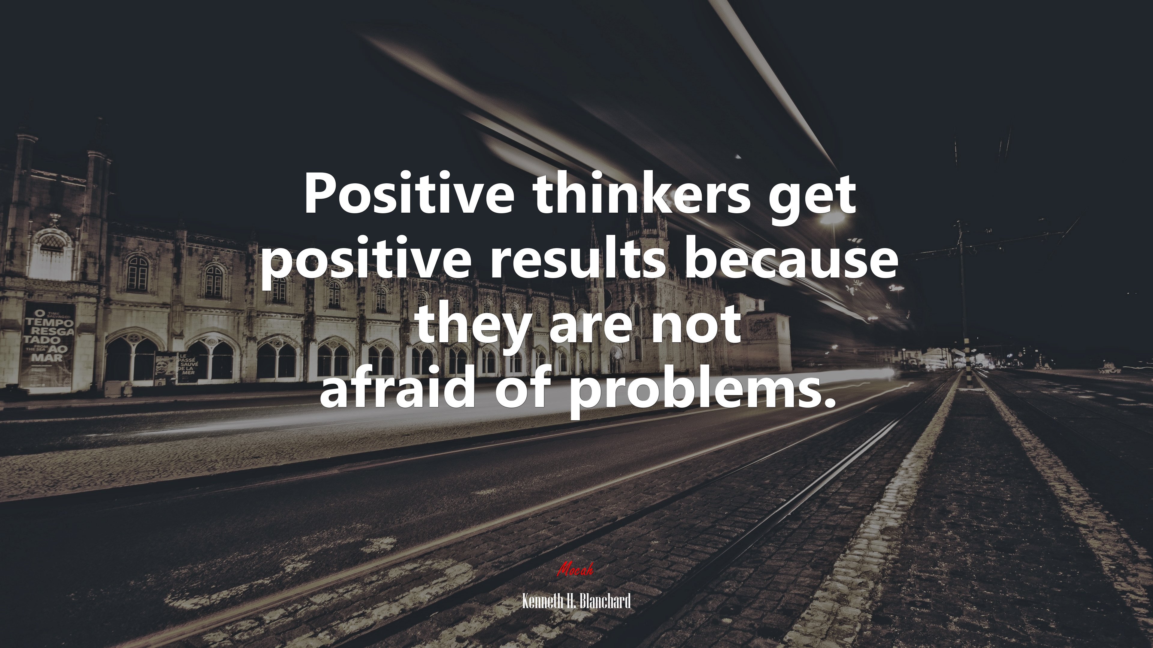 Positive thinkers get positive results because they are not afraid of problems. | Kenneth H. Blanchard quote HD Wallpaper
