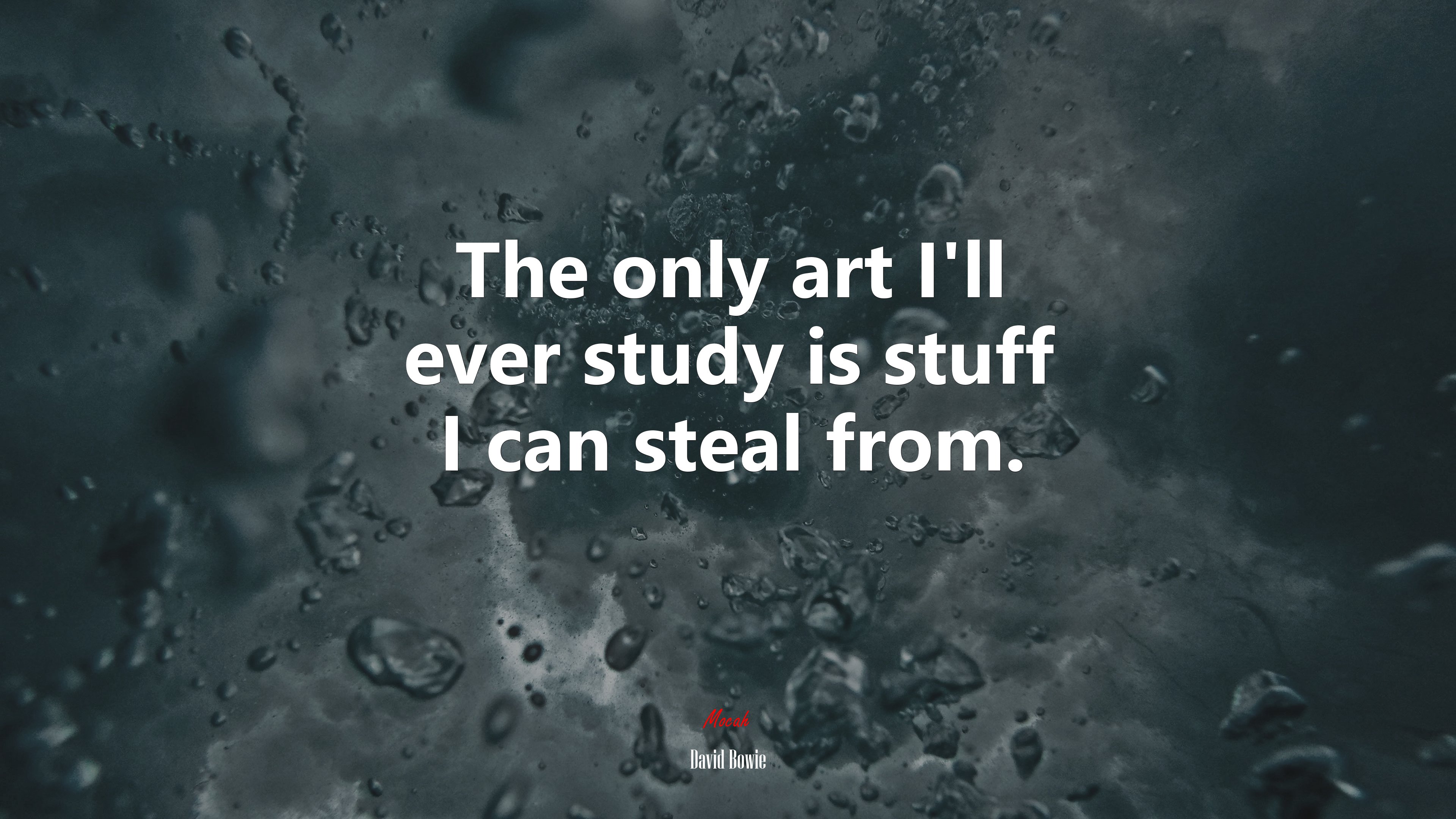 The only art I’ll ever study is stuff I can steal from. | David Bowie quote HD Wallpaper