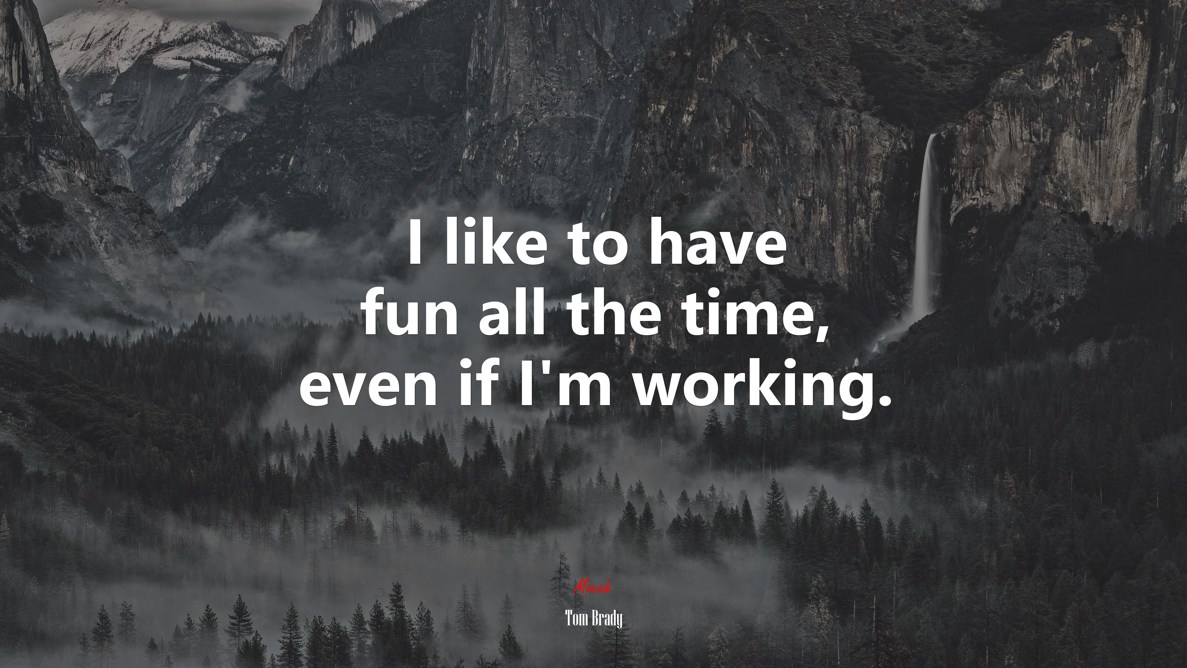 I like to have fun all the time, even if I’m working. | Tom Brady quote HD Wallpaper