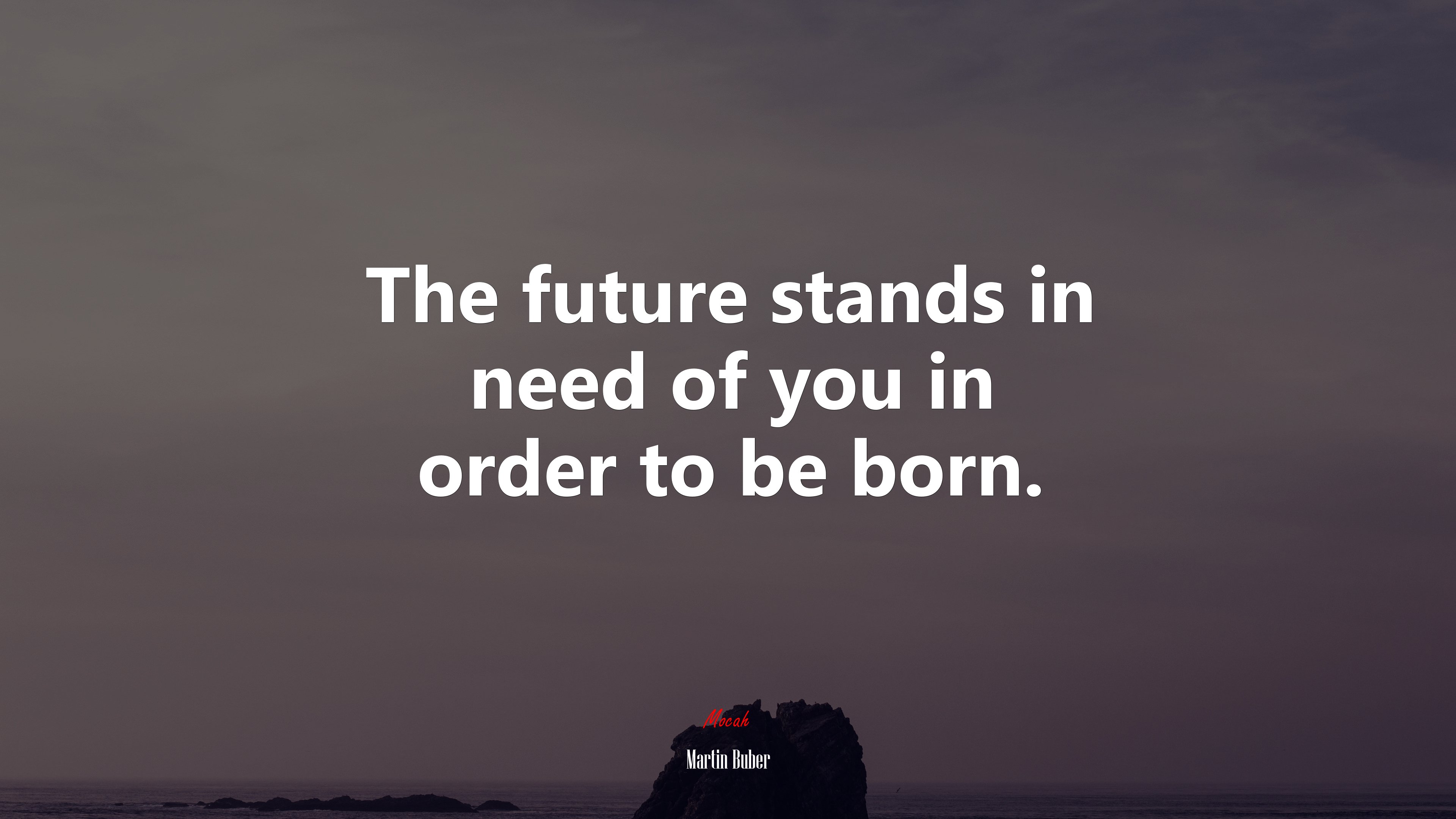 The future stands in need of you in order to be born. | Martin Buber quote HD Wallpaper