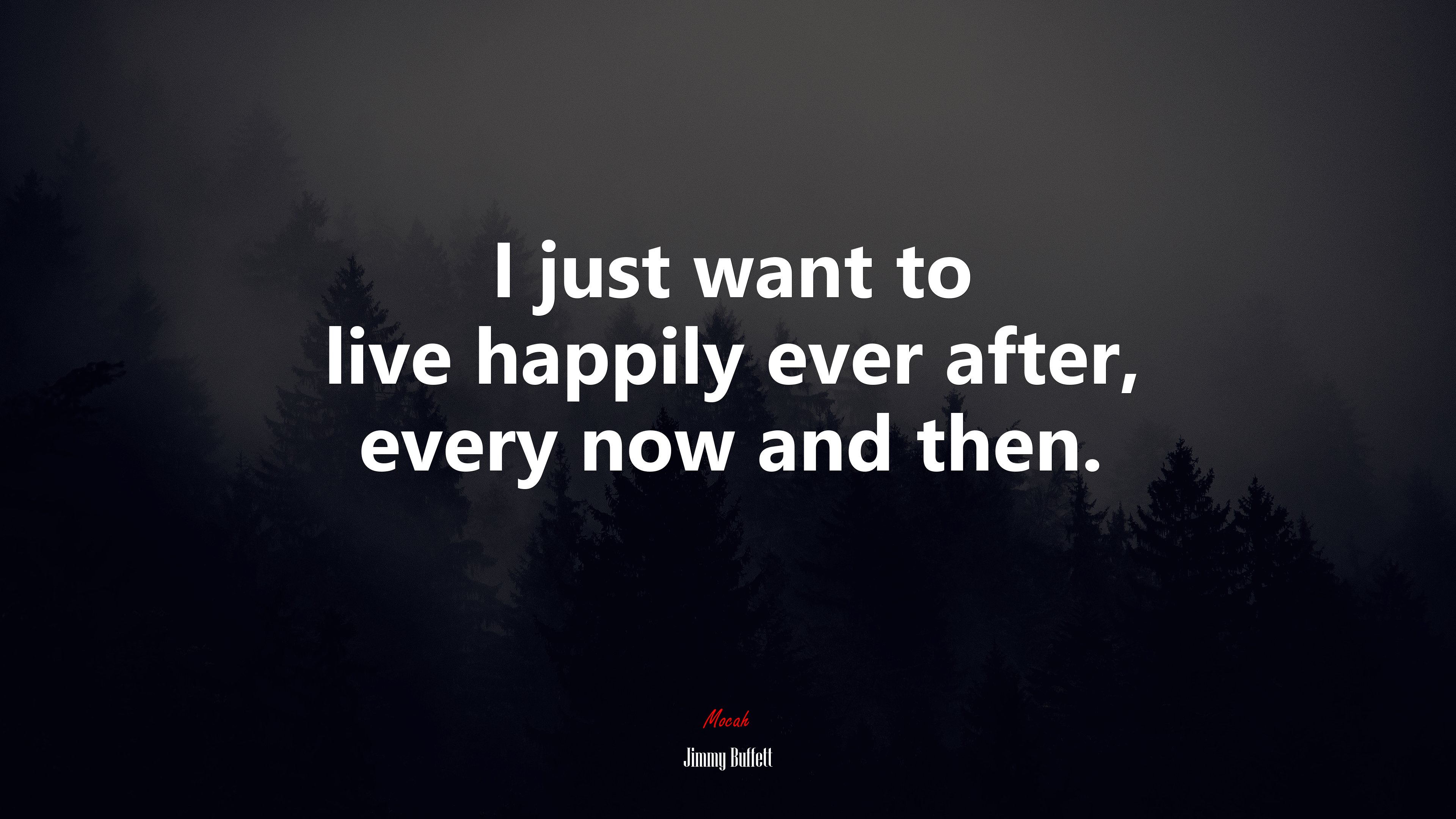I just want to live happily ever after, every now and then. | Jimmy Buffett quote HD Wallpaper