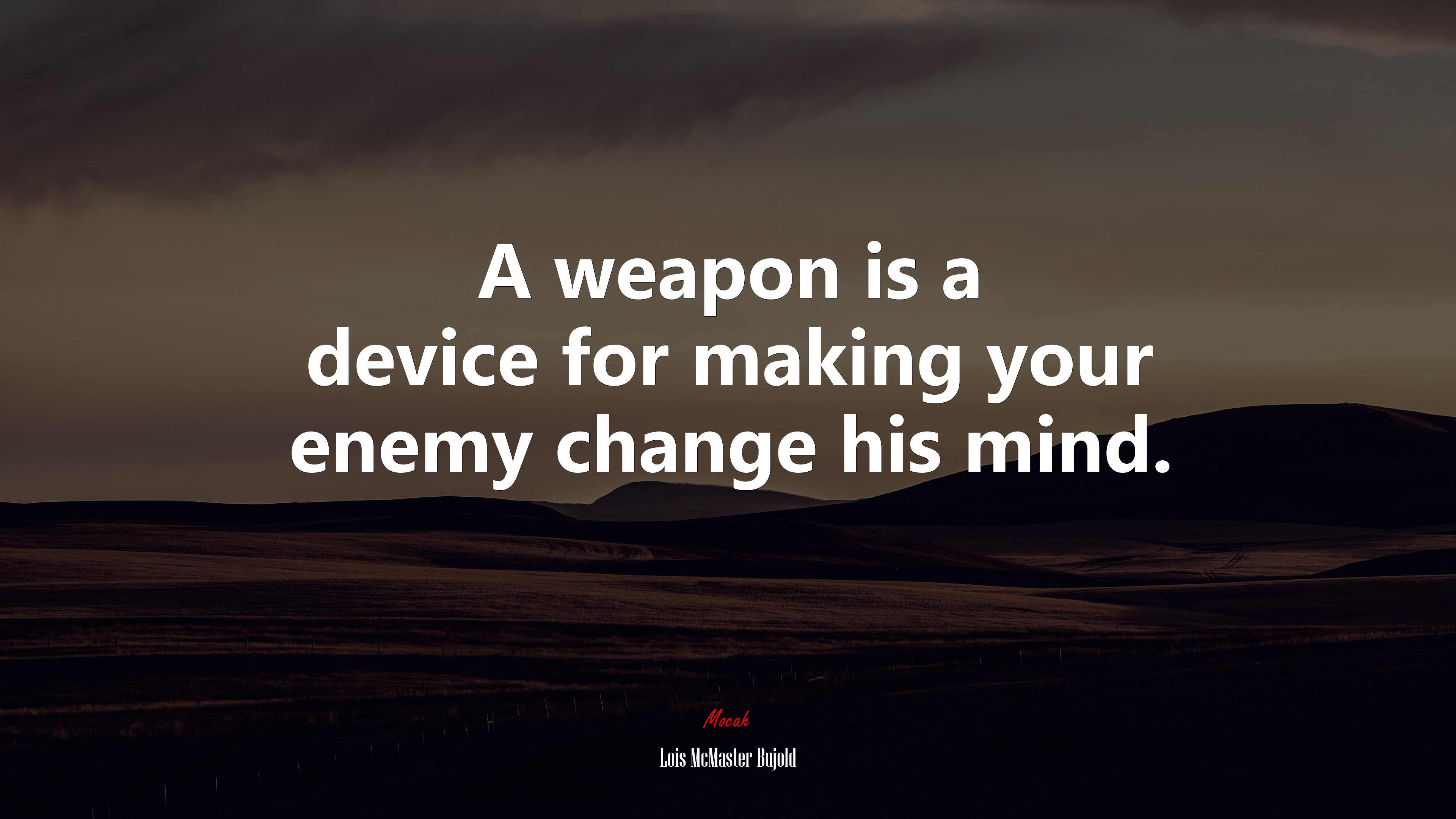 A weapon is a device for making your enemy change his mind. | Lois McMaster Bujold quote HD Wallpaper
