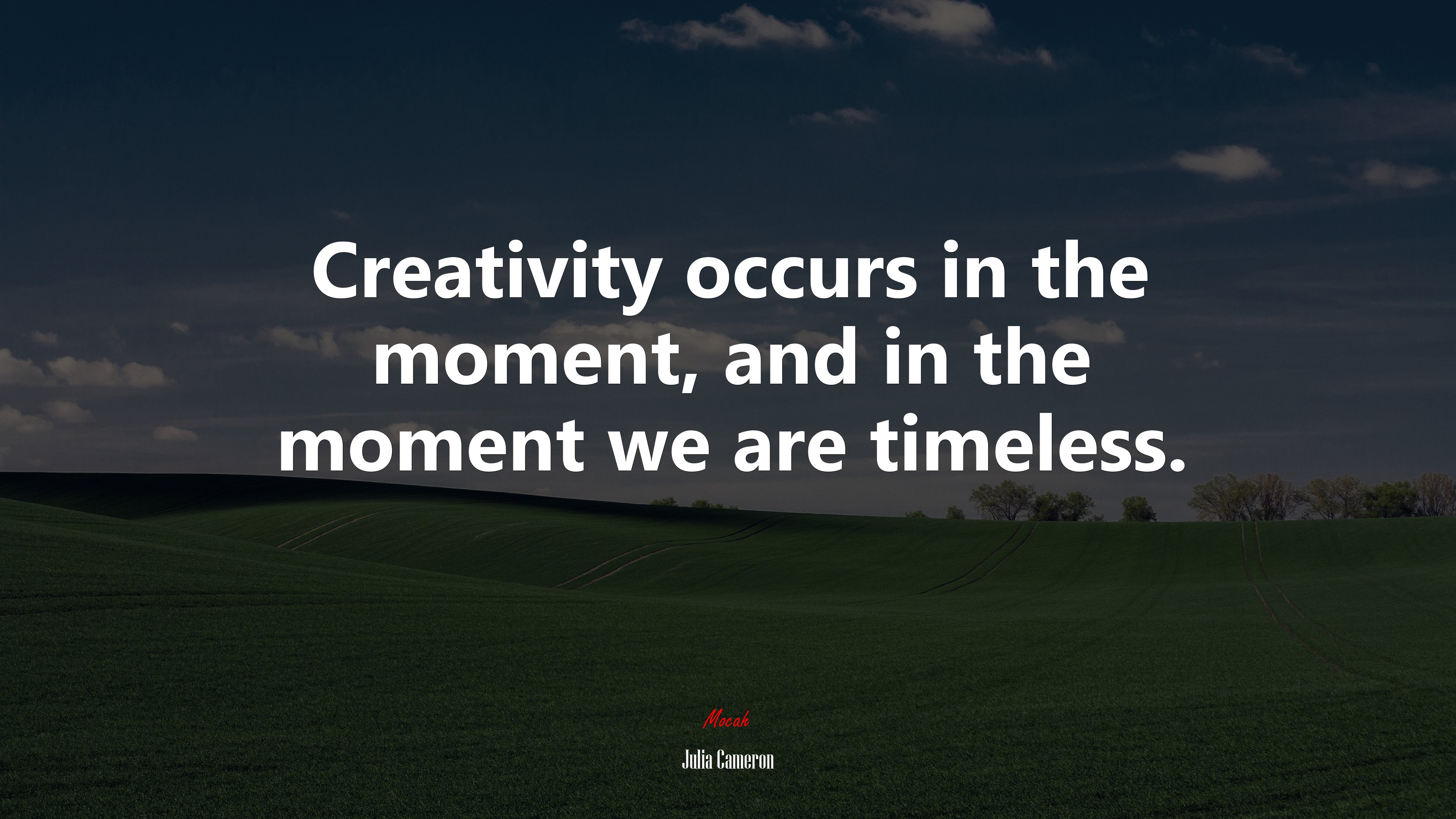 Creativity occurs in the moment, and in the moment we are timeless. | Julia Cameron quote HD Wallpaper
