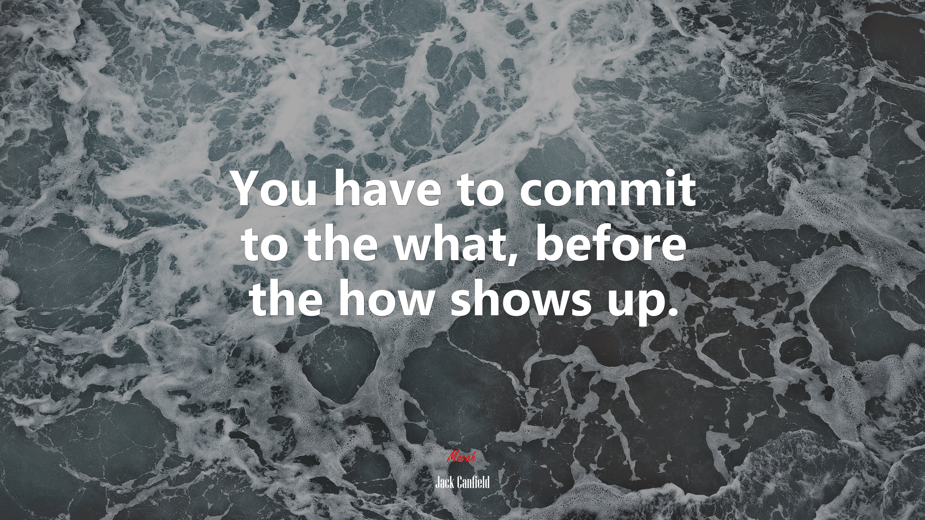 You have to commit to the what, before the how shows up. | Jack Canfield quote HD Wallpaper