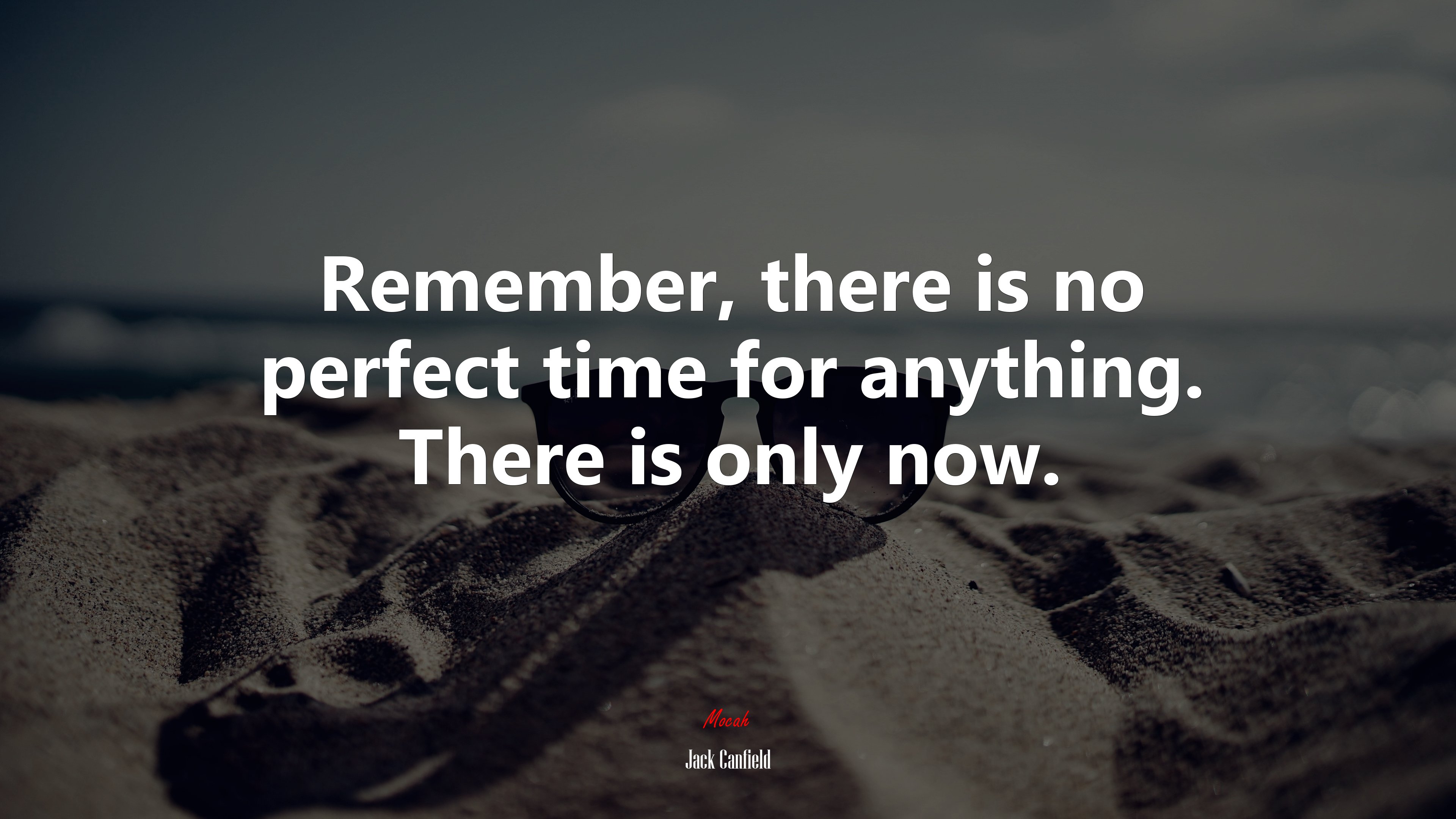 Remember, there is no perfect time for anything. There is only now. | Jack Canfield quote HD Wallpaper