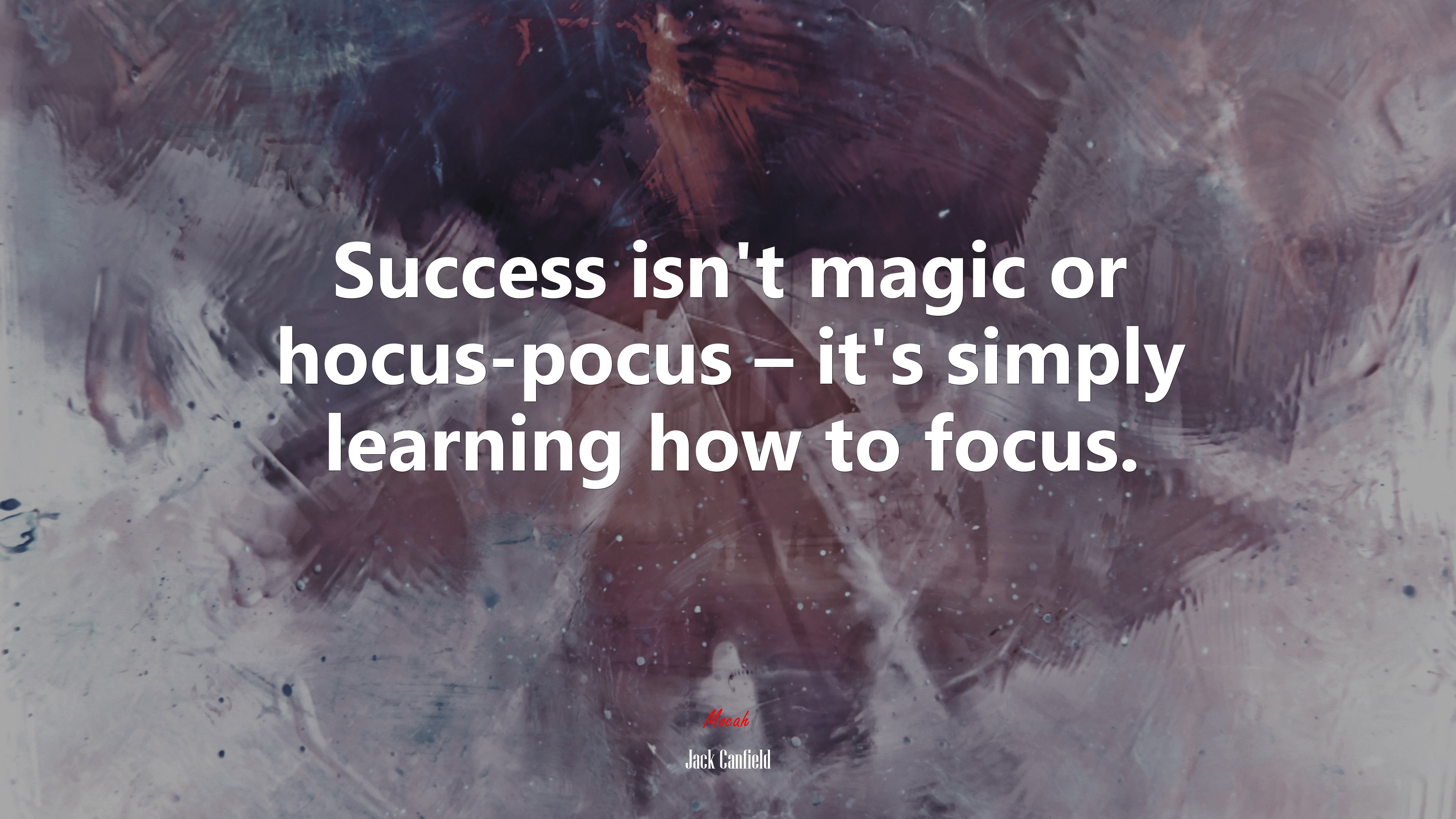 Success isn’t magic or hocus-pocus – it’s simply learning how to focus. | Jack Canfield quote HD Wallpaper