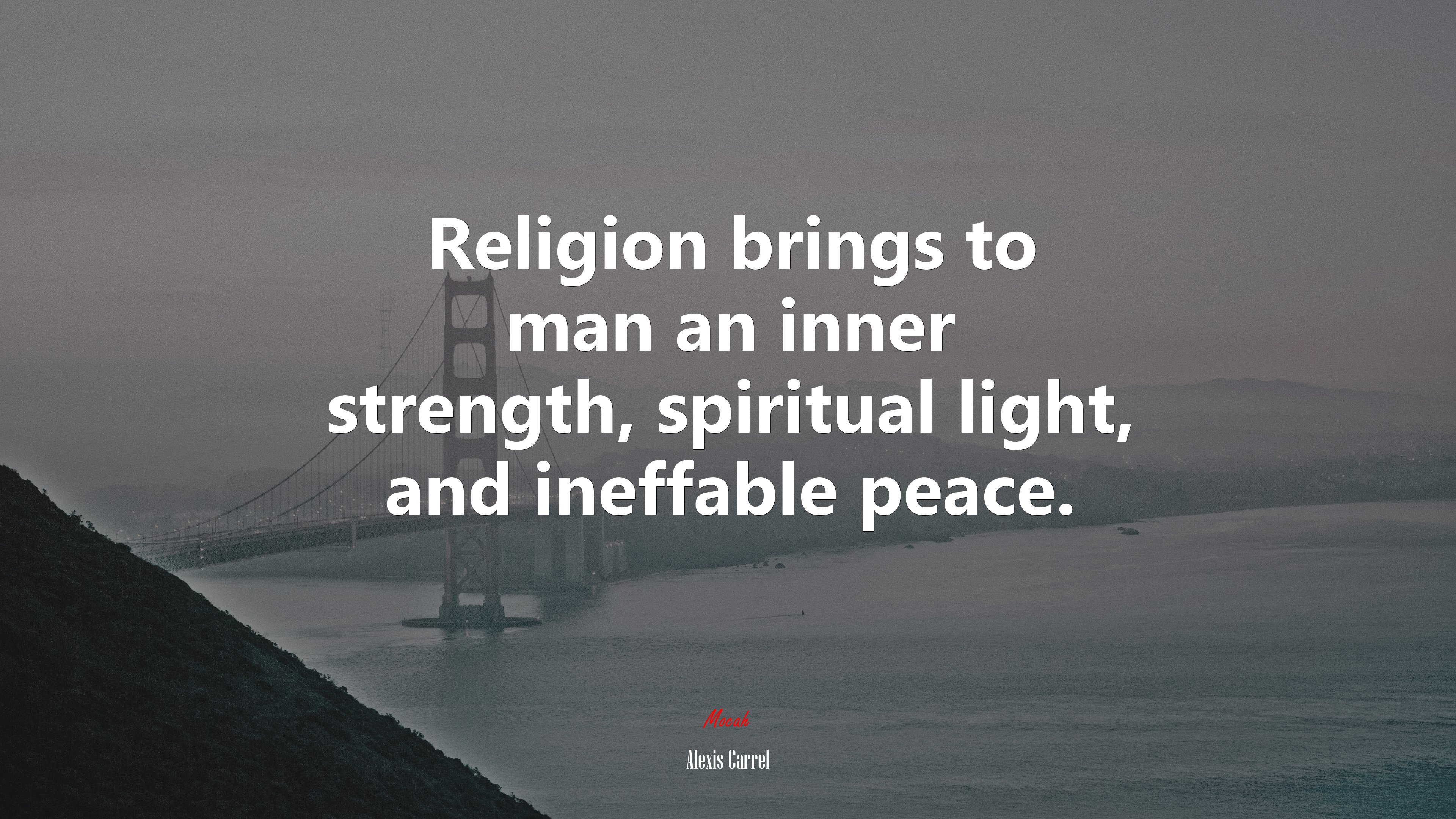 Religion brings to man an inner strength, spiritual light, and ineffable peace. | Alexis Carrel quote HD Wallpaper