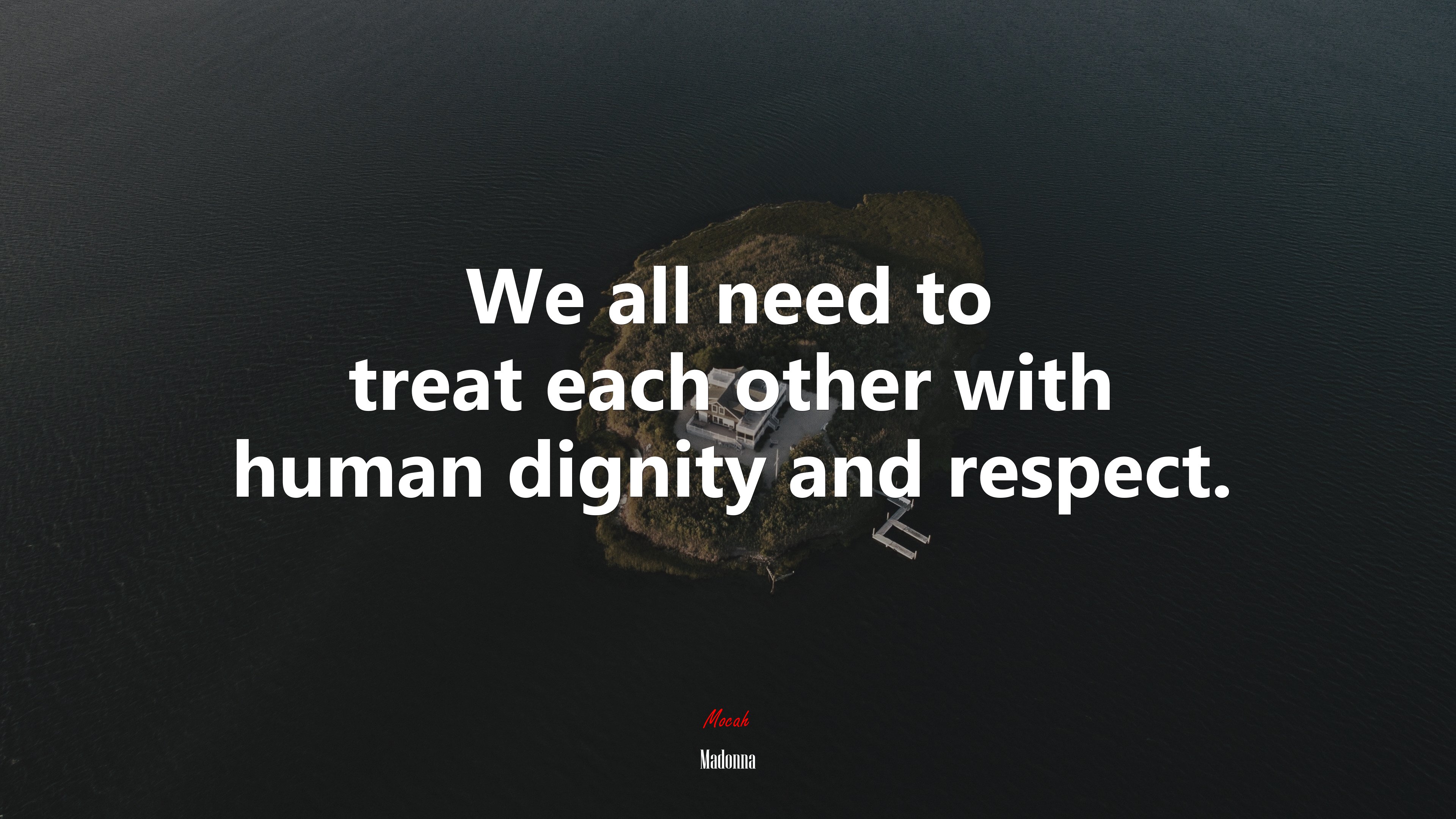 We all need to treat each other with human dignity and respect. | Madonna quote HD Wallpaper