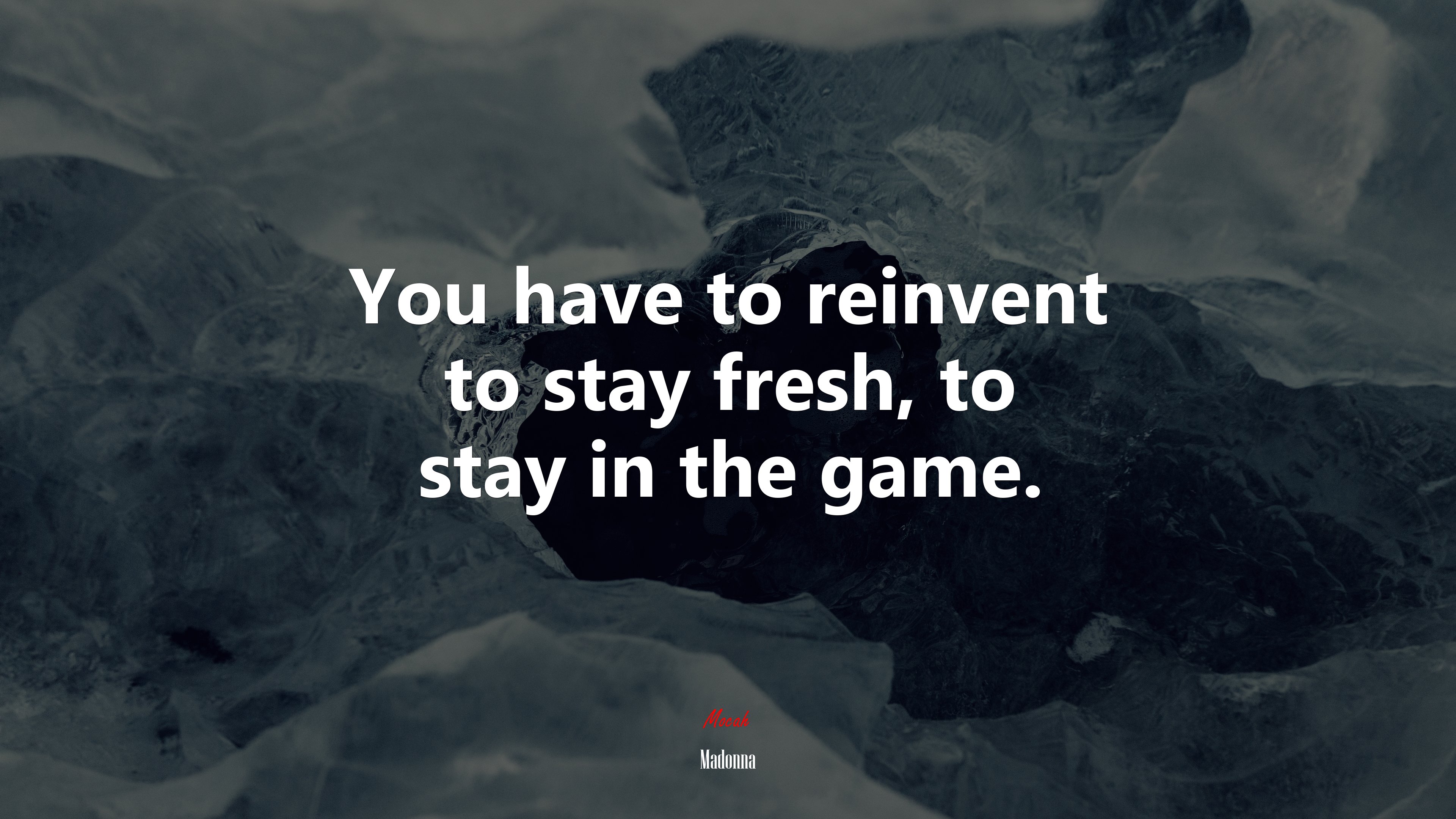 You have to reinvent to stay fresh, to stay in the game. | Madonna quote HD Wallpaper